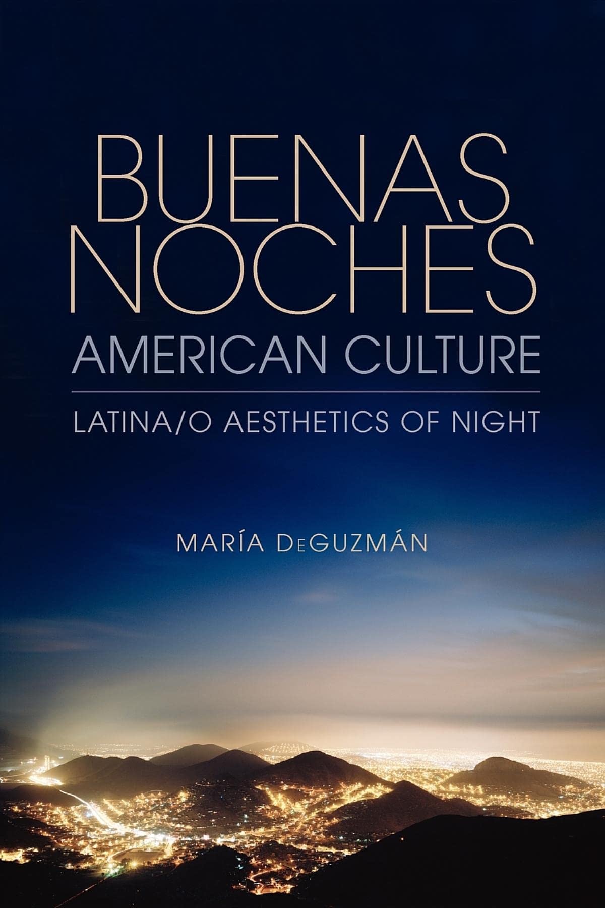 Buenas Noches, American Culture: Latina/o Aesthetics of Night book