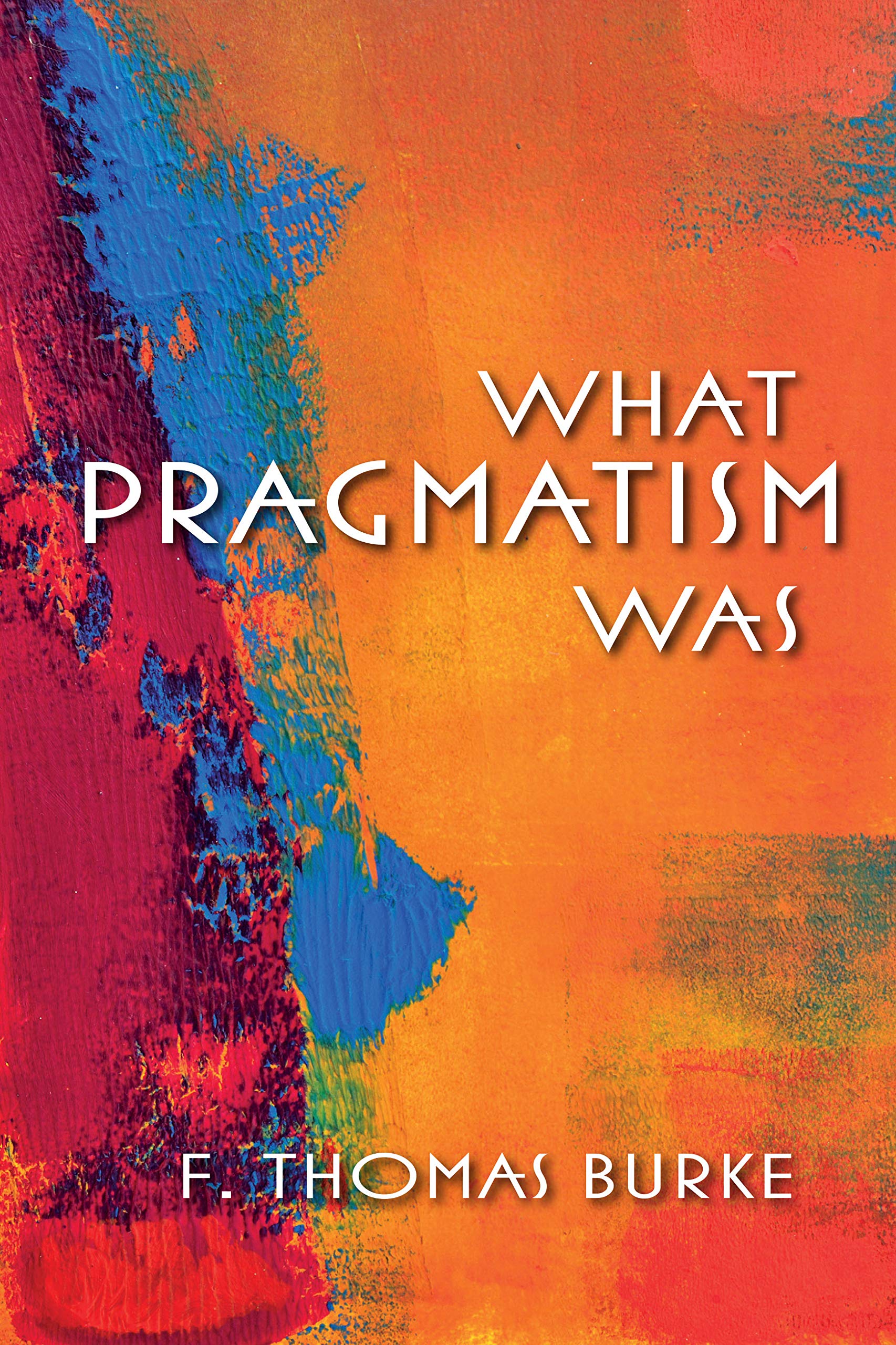 What Pragmatism Was (American Philosophy) Philosophy