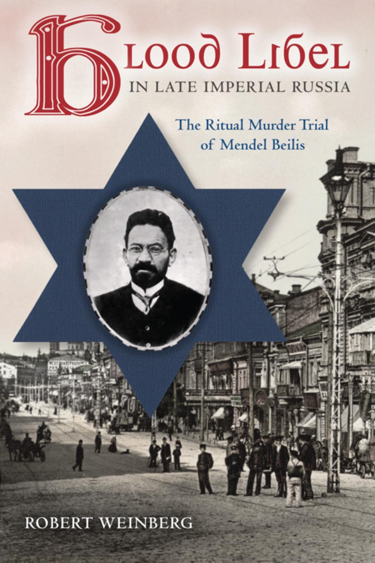 Blood Libel in Late Imperial Russia: The Ritual Murder Trial of Mendel Beilis book