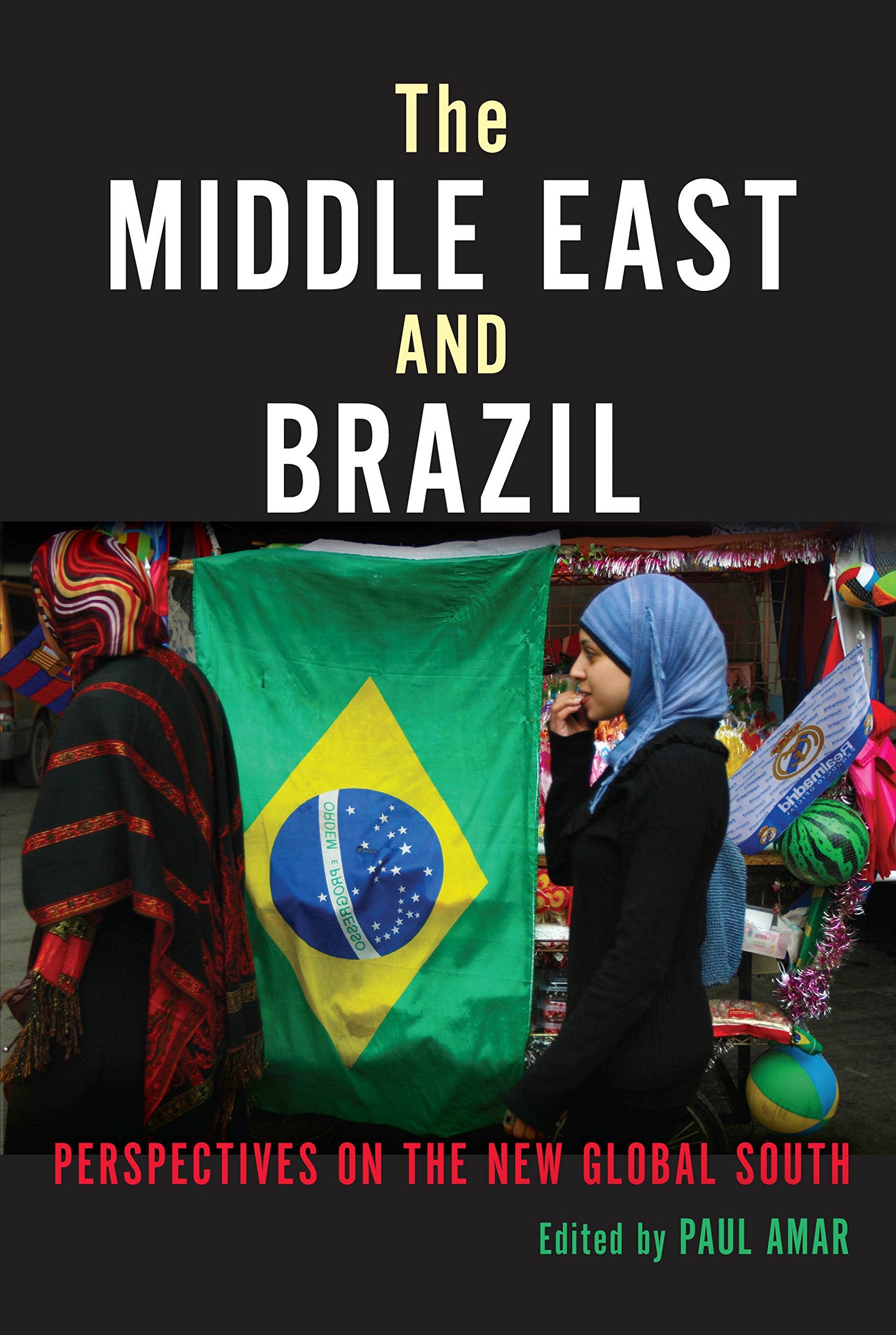 The Middle East and Brazil: Perspectives on the New Global South (Public Cultures of the Middle East and North Africa) Social Sciences