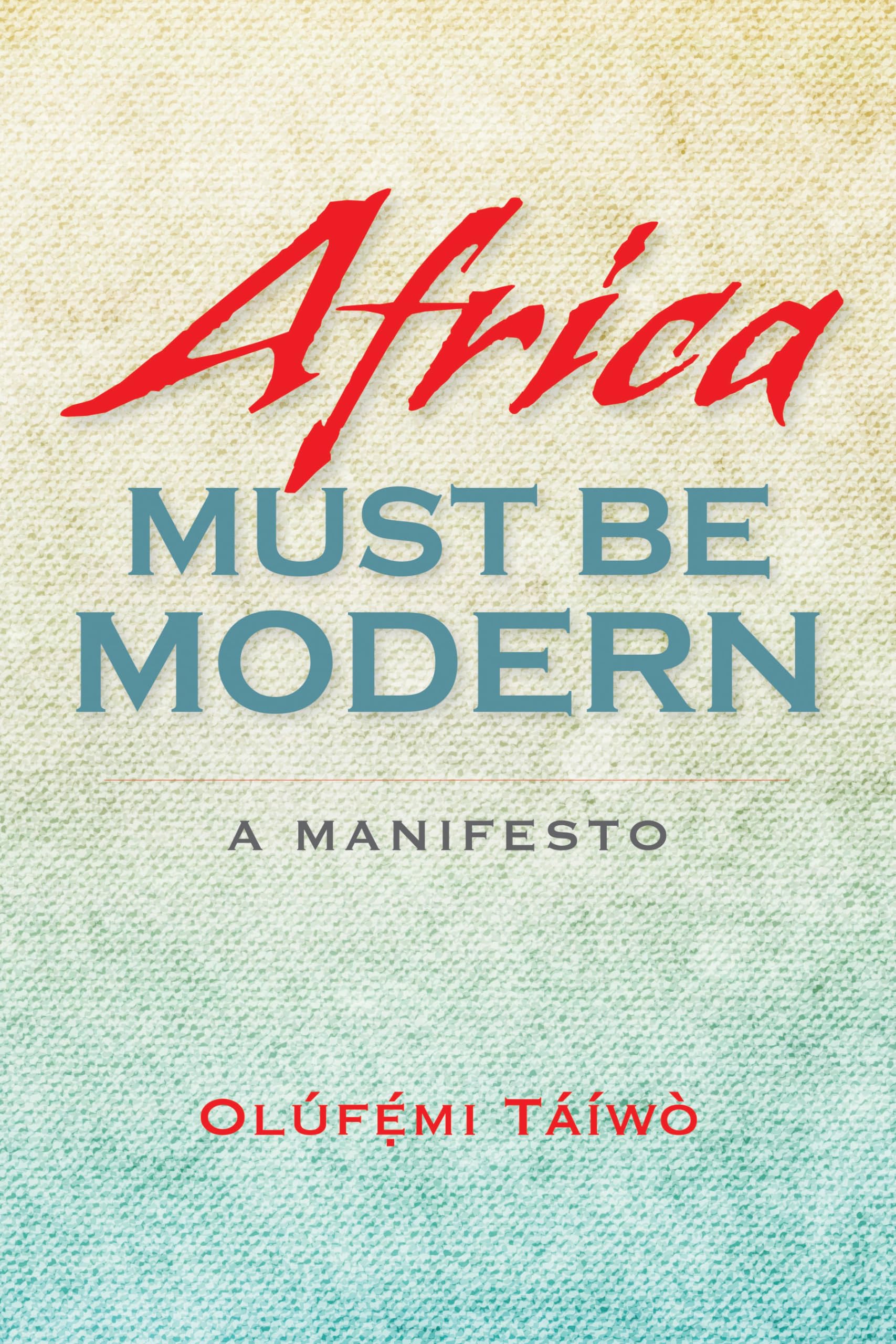 Africa Must Be Modern: A Manifesto Philosophy