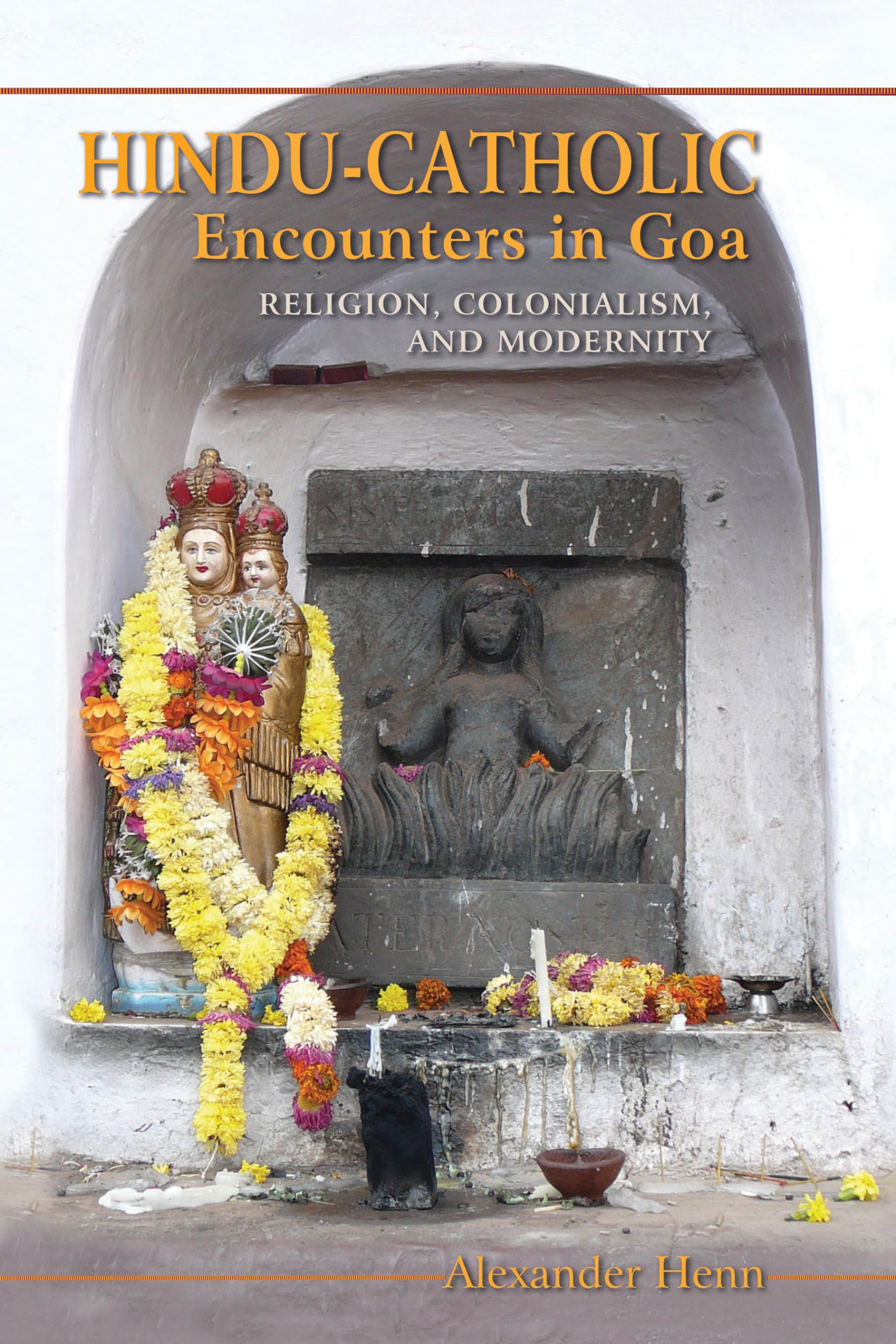 Hindu-Catholic Encounters in Goa: Religion, Colonialism, and Modernity Religion & Esotericism