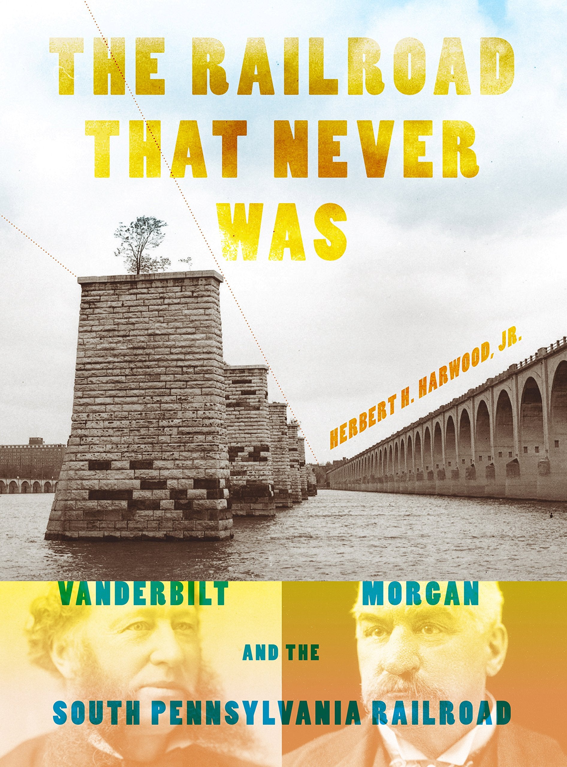 The Railroad That Never Was: Vanderbilt, Morgan, and the South Pennsylvania Railroad (Railroads Past and Present) Business, Finance & Career