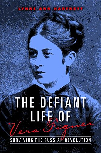 The Defiant Life of Vera Figner: Surviving the Russian Revolution Books