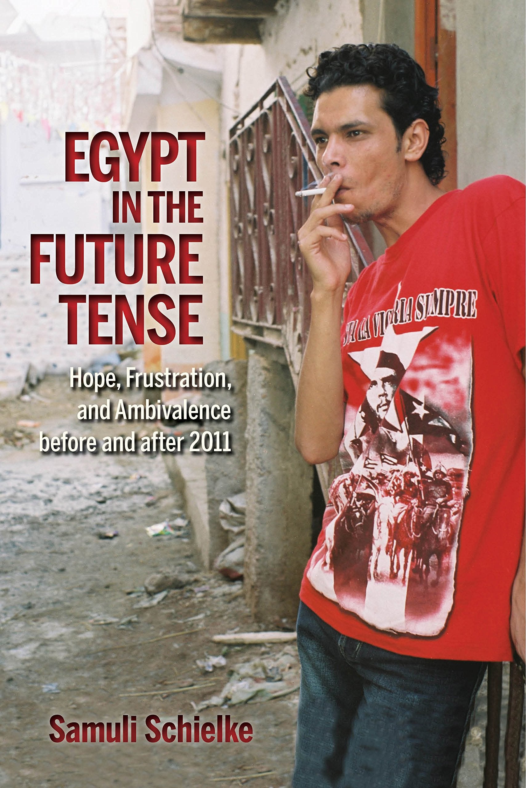 Egypt in the Future Tense: Hope, Frustration, and Ambivalence Before and After 2011 (Public Cultures of the Middle East and North Africa) Books