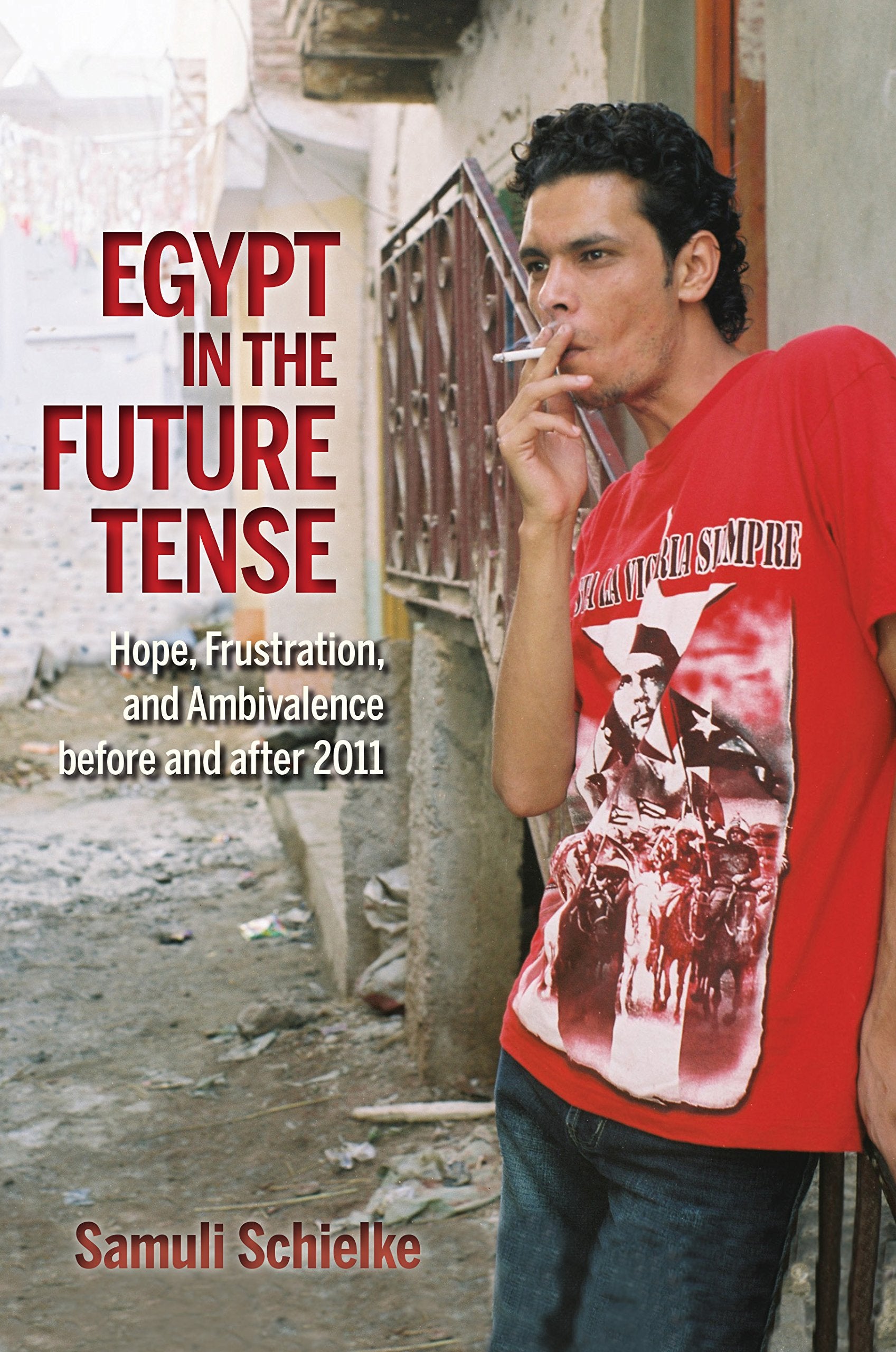 Egypt in the Future Tense: Hope, Frustration, and Ambivalence Before and After 2011 (Public Cultures of the Middle East and North Africa) General education