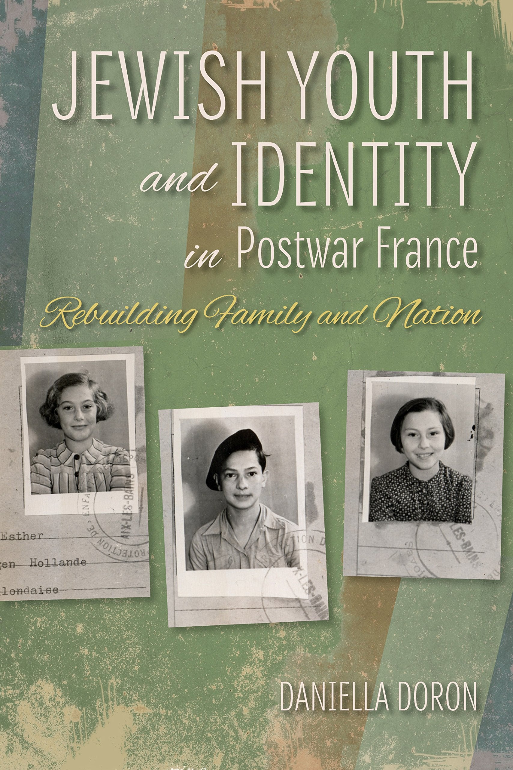 Jewish Youth and Identity in Postwar France: Rebuilding Family and Nation (Modern Jewish Experience) Religion & Esotericism