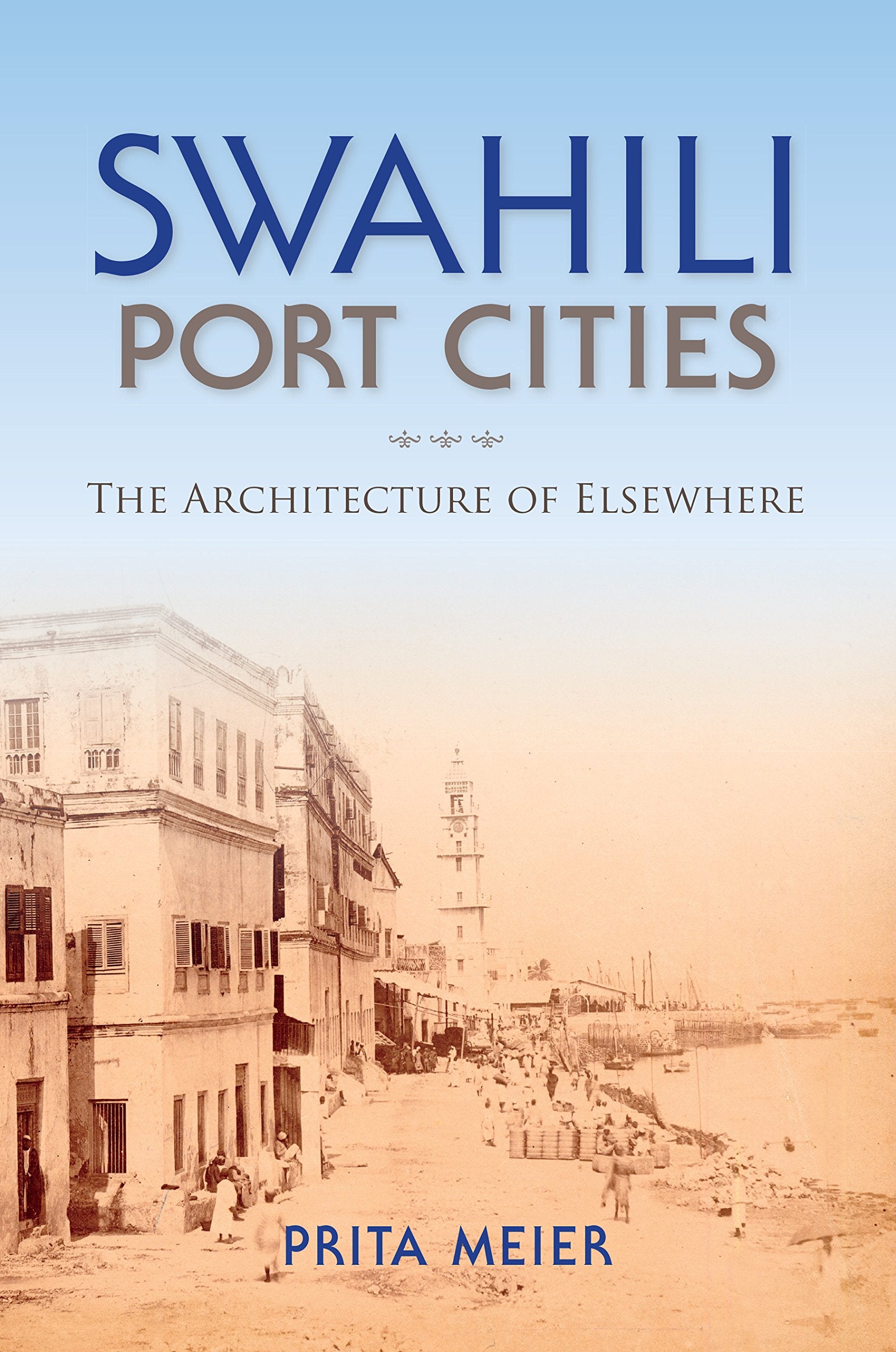 Swahili Port Cities: The Architecture of Elsewhere (African Expressive Cultures) General education