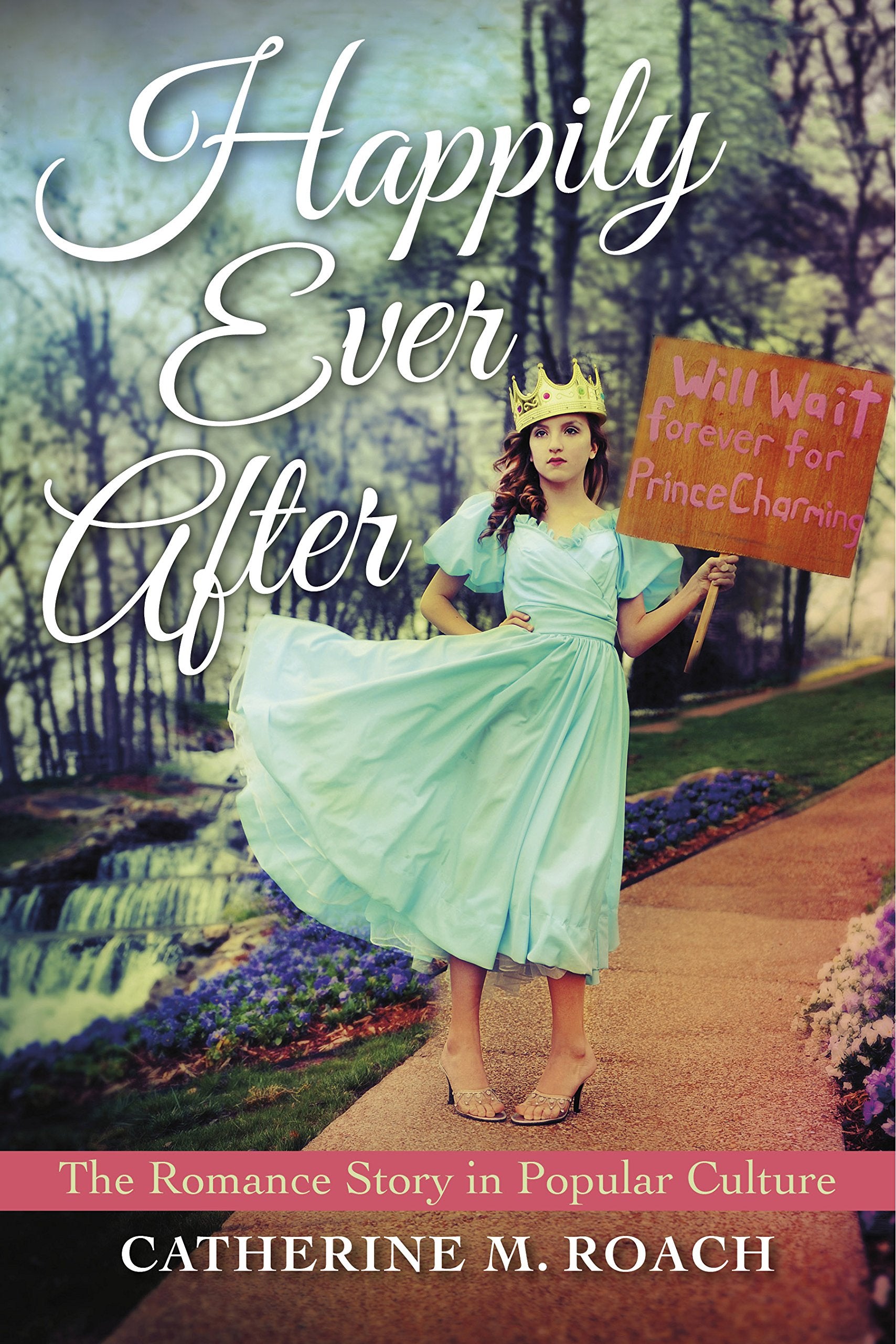 Happily Ever After: The Romance Story in Popular Culture book