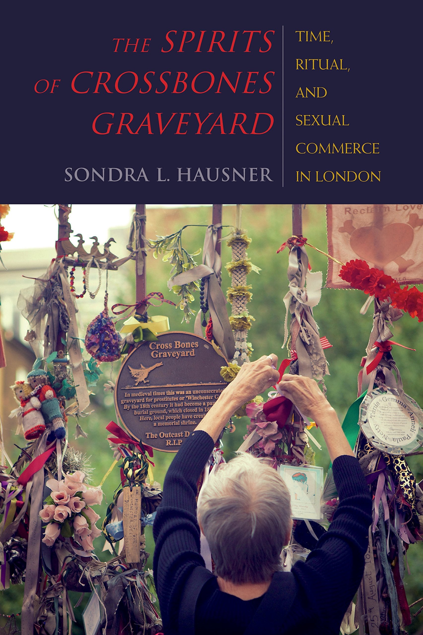 The Spirits of Crossbones Graveyard: Time, Ritual, and Sexual Commerce in London (New Anthropologies of Europe) Religion & Esotericism