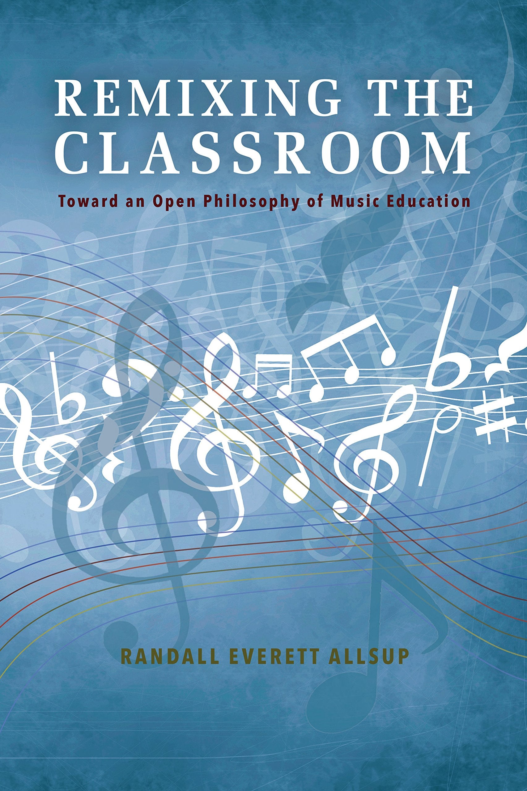 Remixing the Classroom: Toward an Open Philosophy of Music Education book