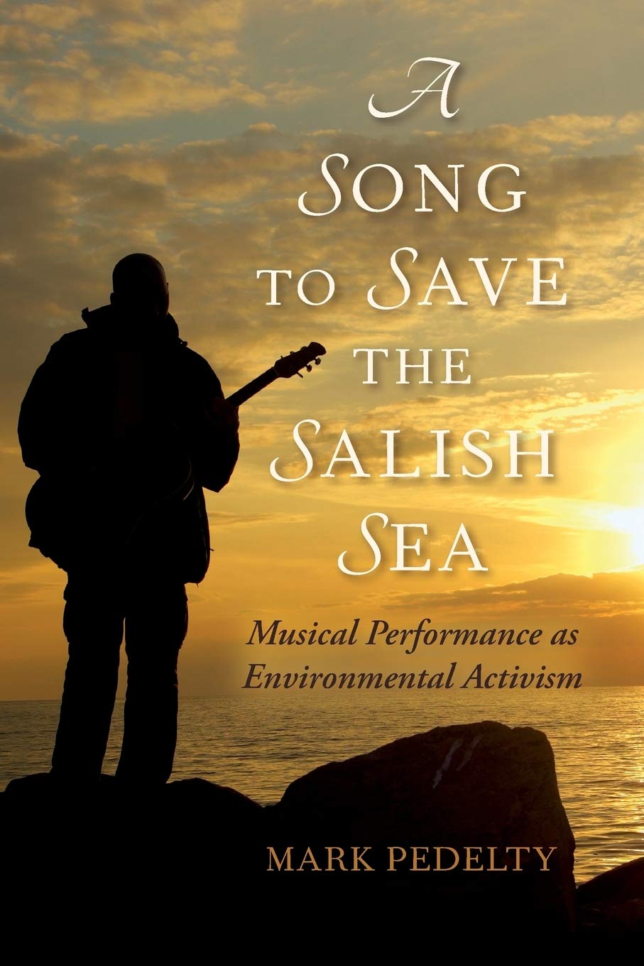 A Song to Save the Salish Sea: Musical Performance As Environmental Activism book