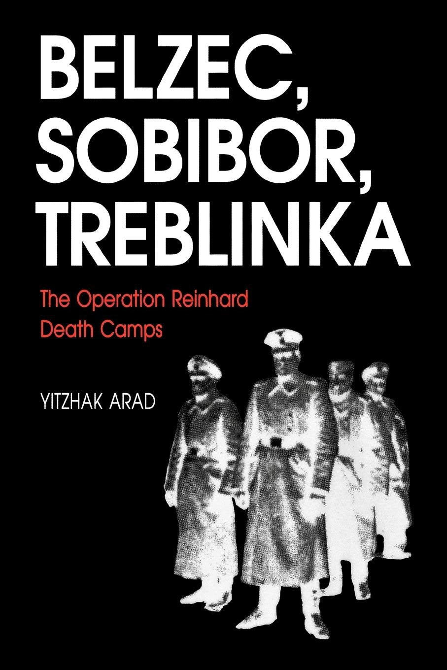 The Operation Reinhard Death Camps: Belzec, Sobibor, Treblinka book