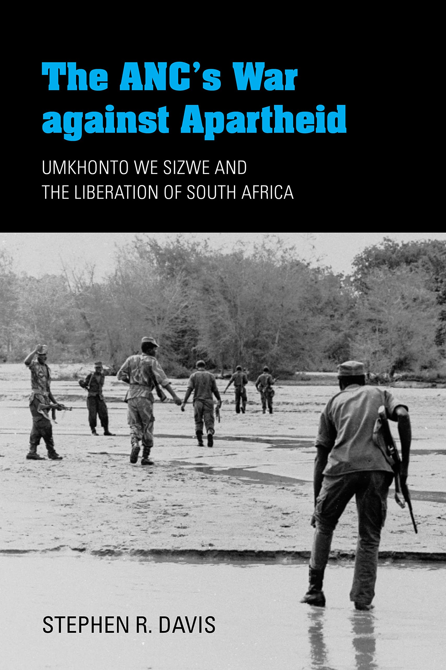 The ANC's War Against Apartheid: Umkhonto We Sizwe and the Liberation of South Africa Politics & History