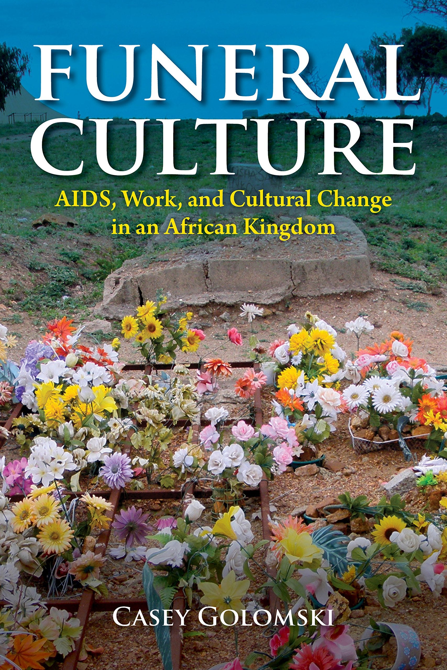Funeral Culture: AIDS, Work, and Cultural Change in an African Kingdom book