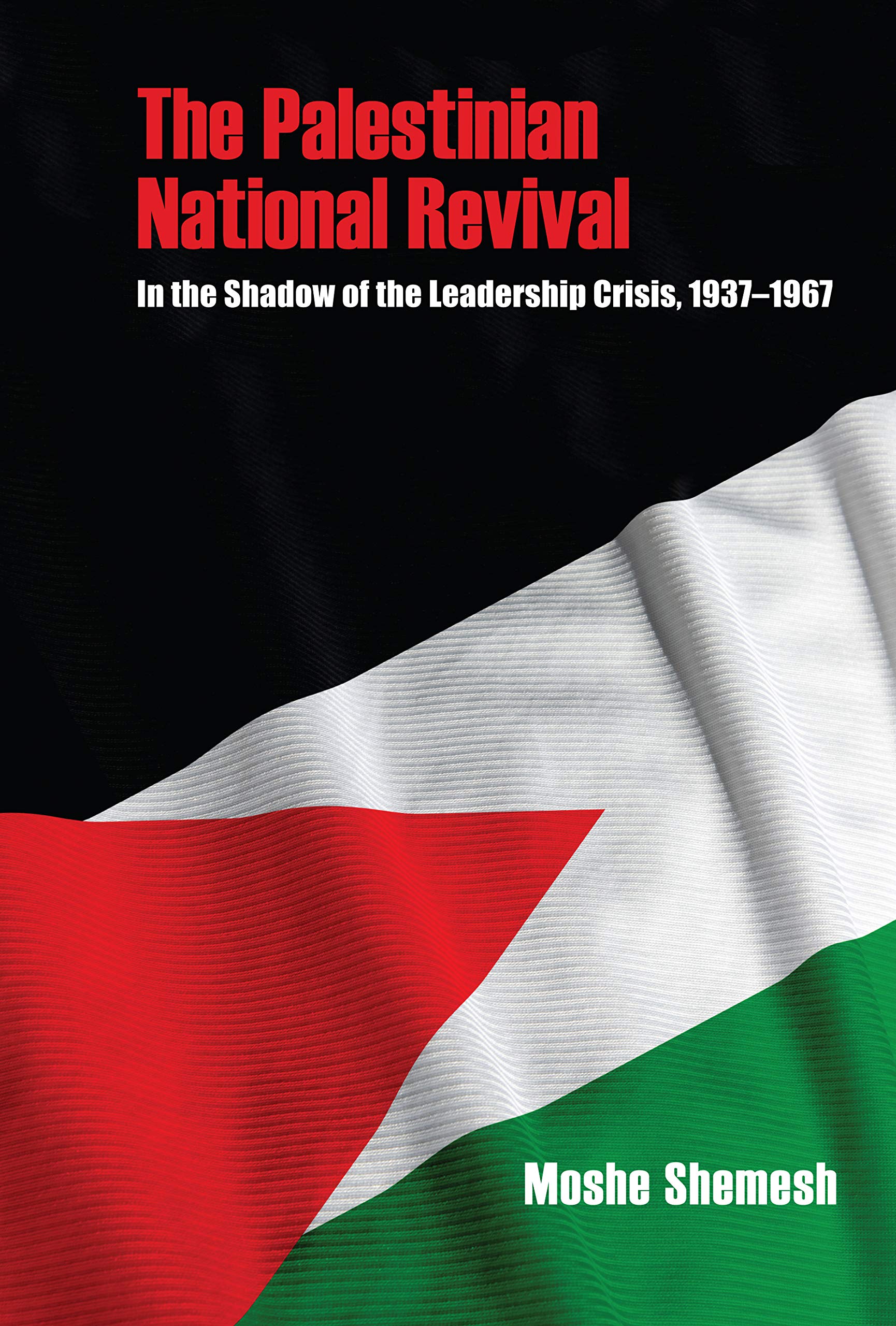 The Palestinian National Revival: In the Shadow of the Leadership Crisis, 1939 1967 book