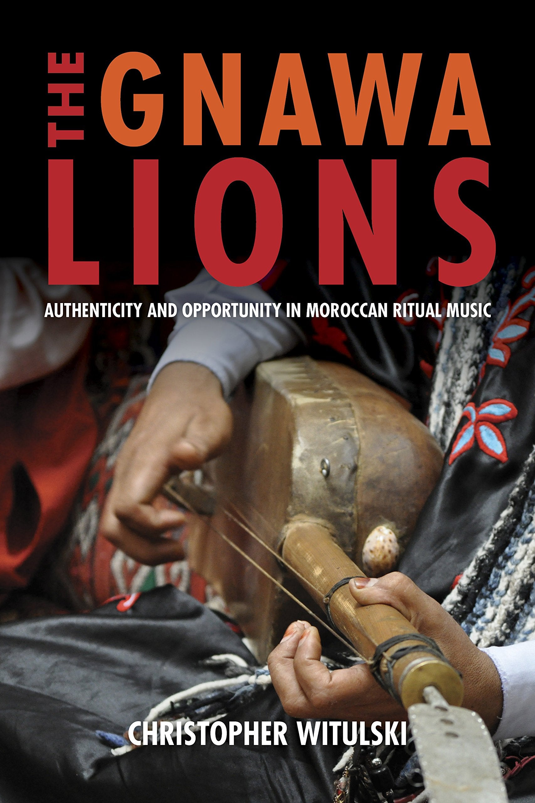 The Gnawa Lions: Authenticity and Opportunity in Moroccan Ritual Music book