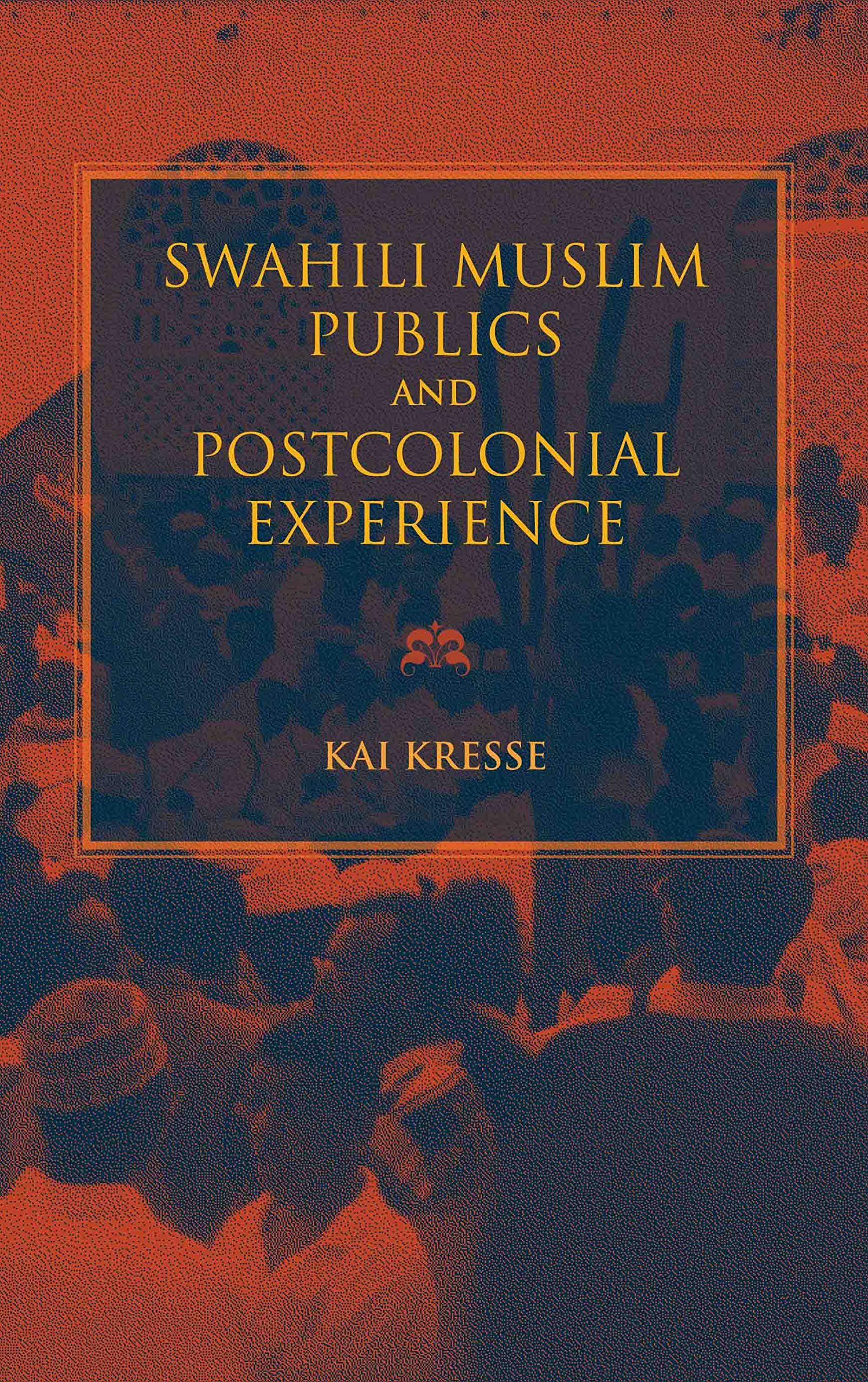 Swahili Muslim Publics and Postcolonial Experience book