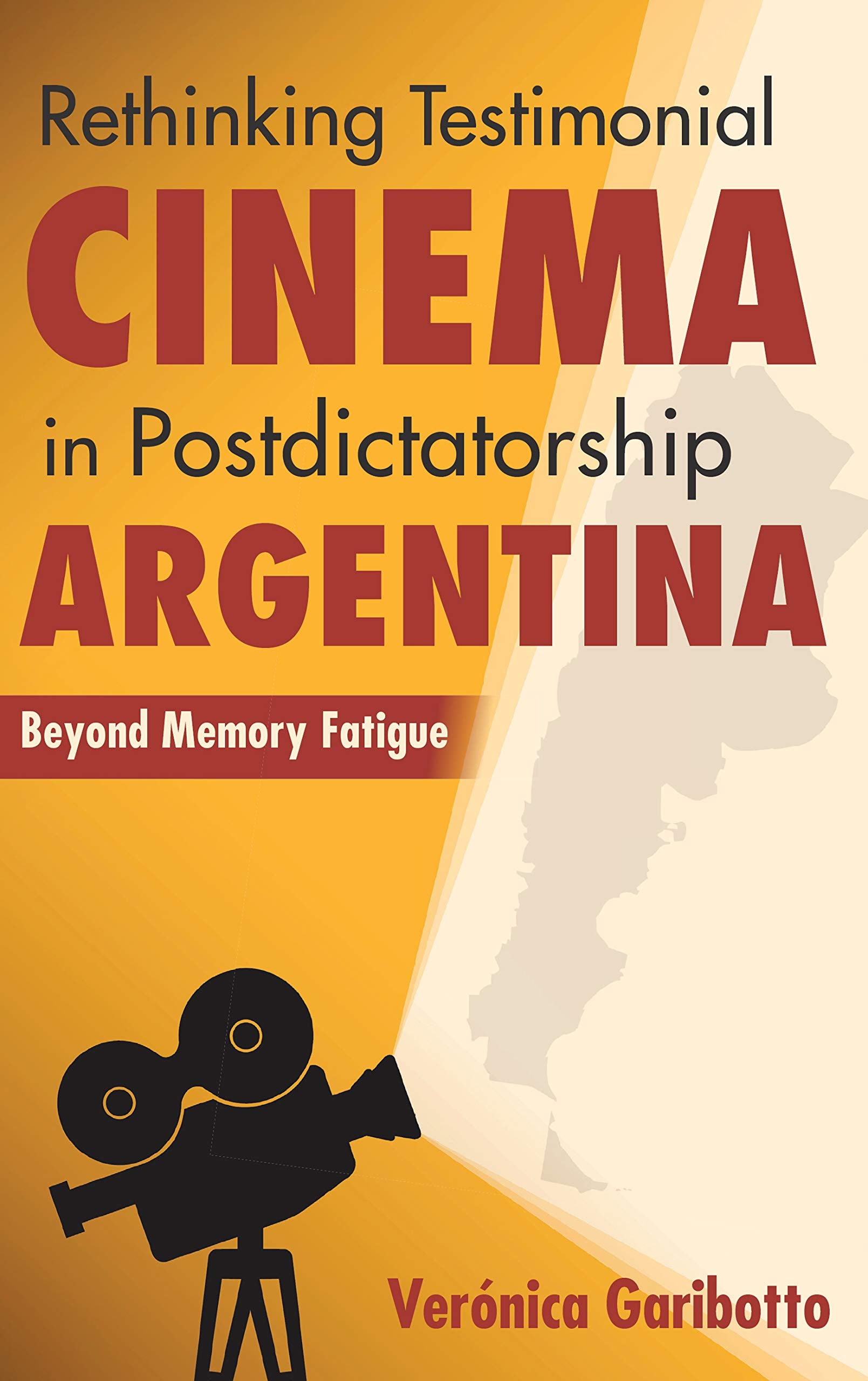 Rethinking Testimonial Cinema in Postdictatorship Argentina: Beyond Memory Fatigue book