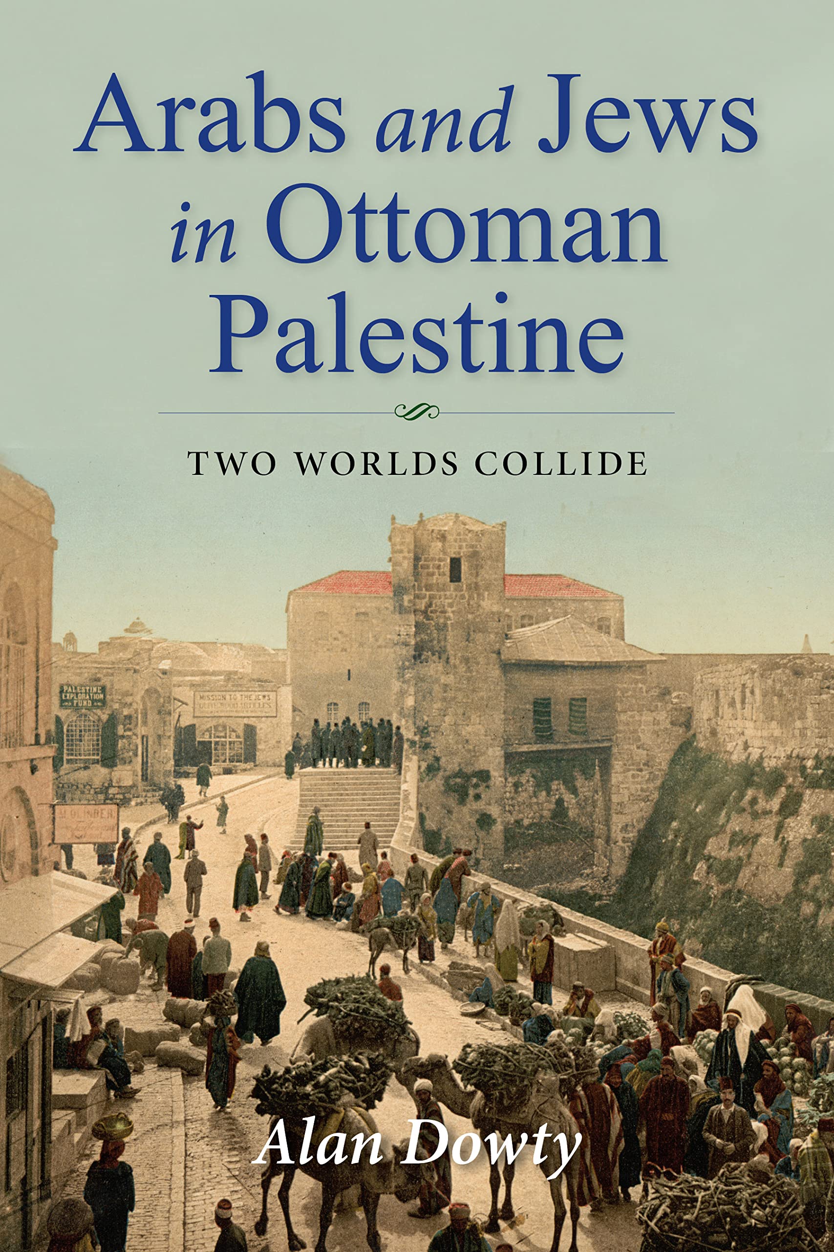 Arabs and Jews in Ottoman Palestine: Two Worlds Collide book
