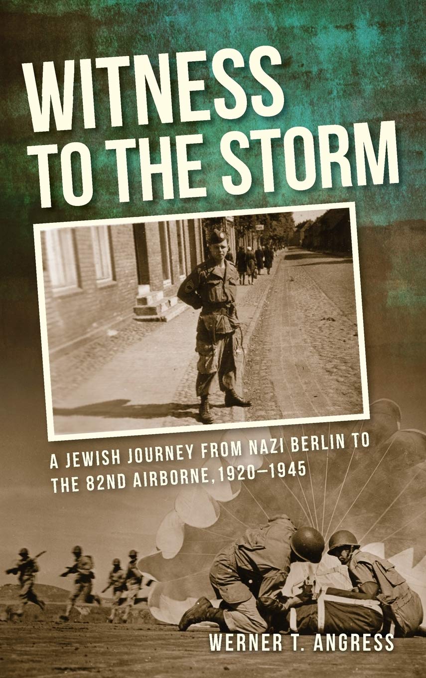 Witness to the Storm: A Jewish Journey from Nazi Berlin to the 82nd Airborne, 1920-1945 Memories