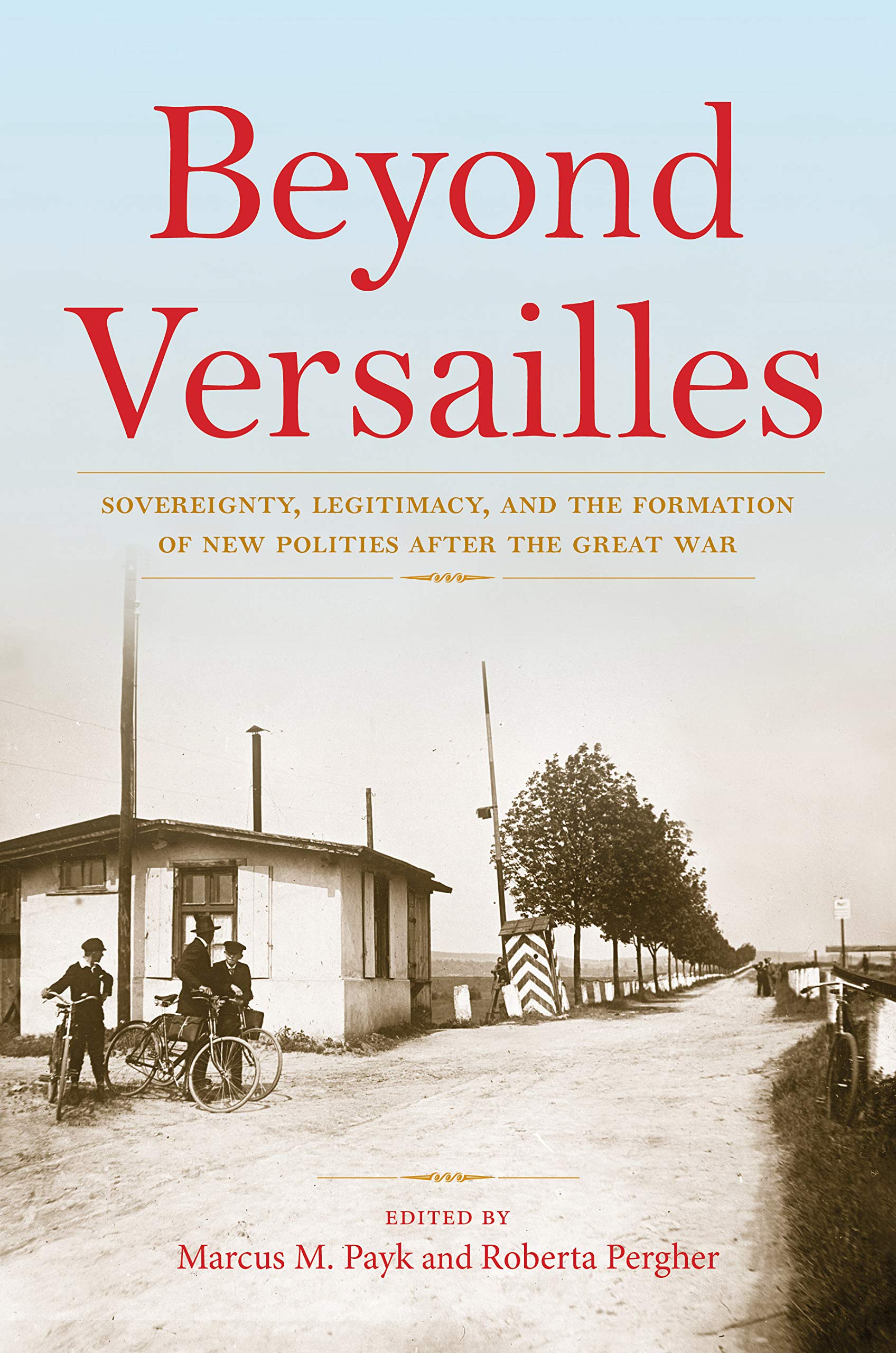 Beyond Versailles: Sovereignty, Legitimacy, and the Formation of New Polities after the Great War Law