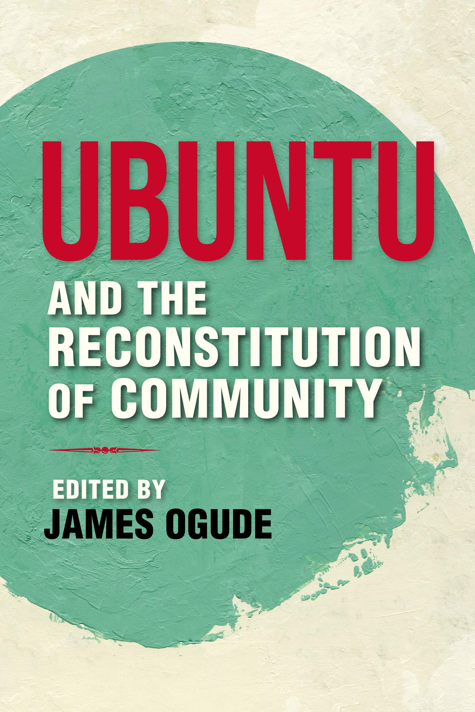 Ubuntu and the Reconstitution of Community (World Philosophies) Philosophy