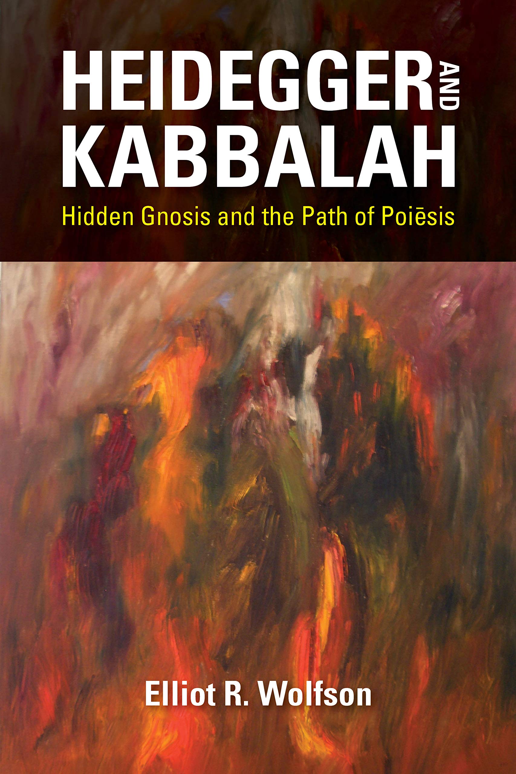Heidegger and Kabbalah: Hidden Gnosis and the Path of Poi¿sis (New Jewish Philosophy and Thought) Philosophy