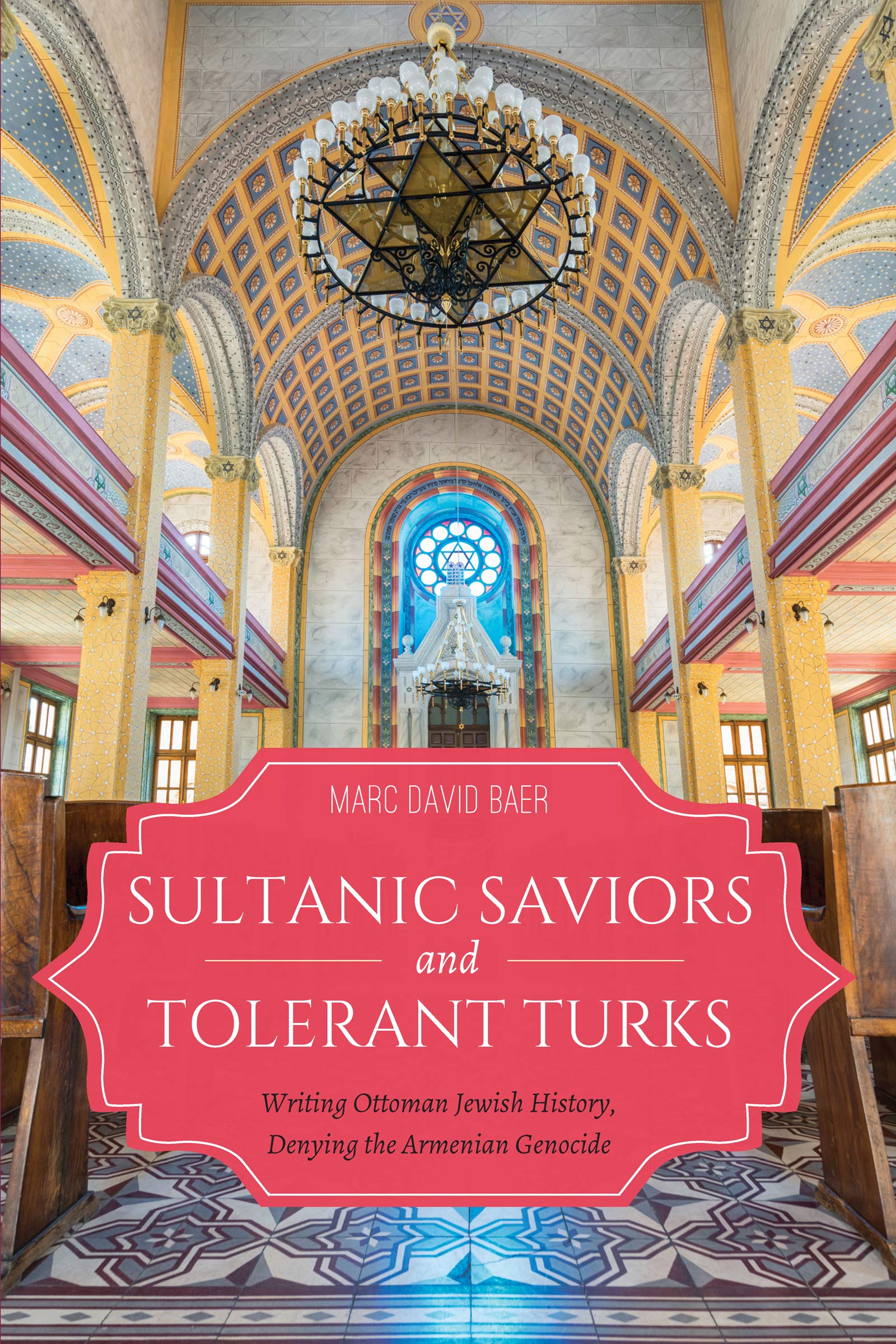 Sultanic Saviors and Tolerant Turks: Writing Ottoman Jewish History, Denying the Armenian Genocide book
