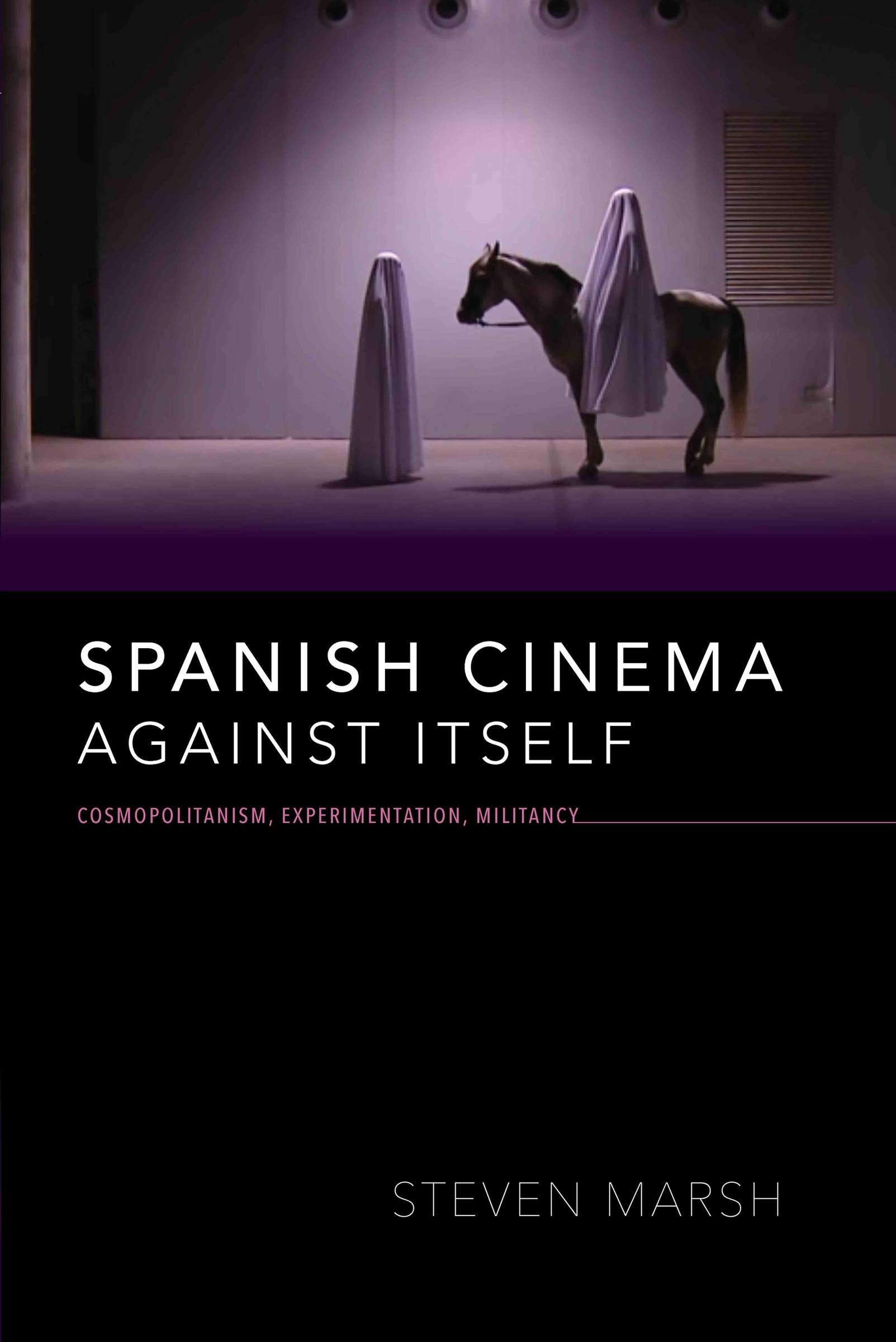 Spanish Cinema Against Itself: Cosmopolitanism, Experimentation, Militancy (New Directions in National Cinemas) Film, Art & Culture