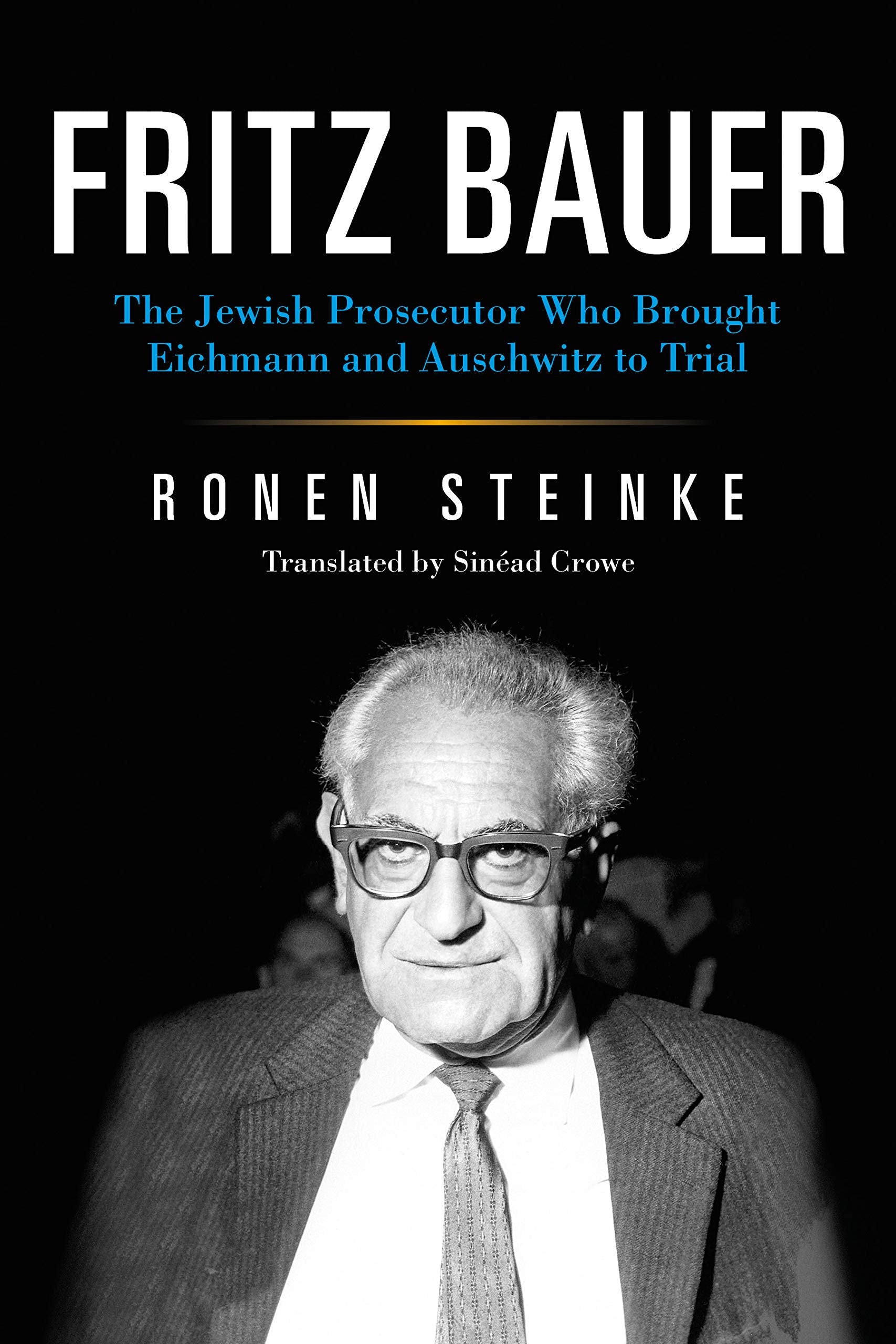 Fritz Bauer: The Jewish Prosecutor Who Brought Eichmann and Auschwitz to Trial (German Jewish Cultures) Memories