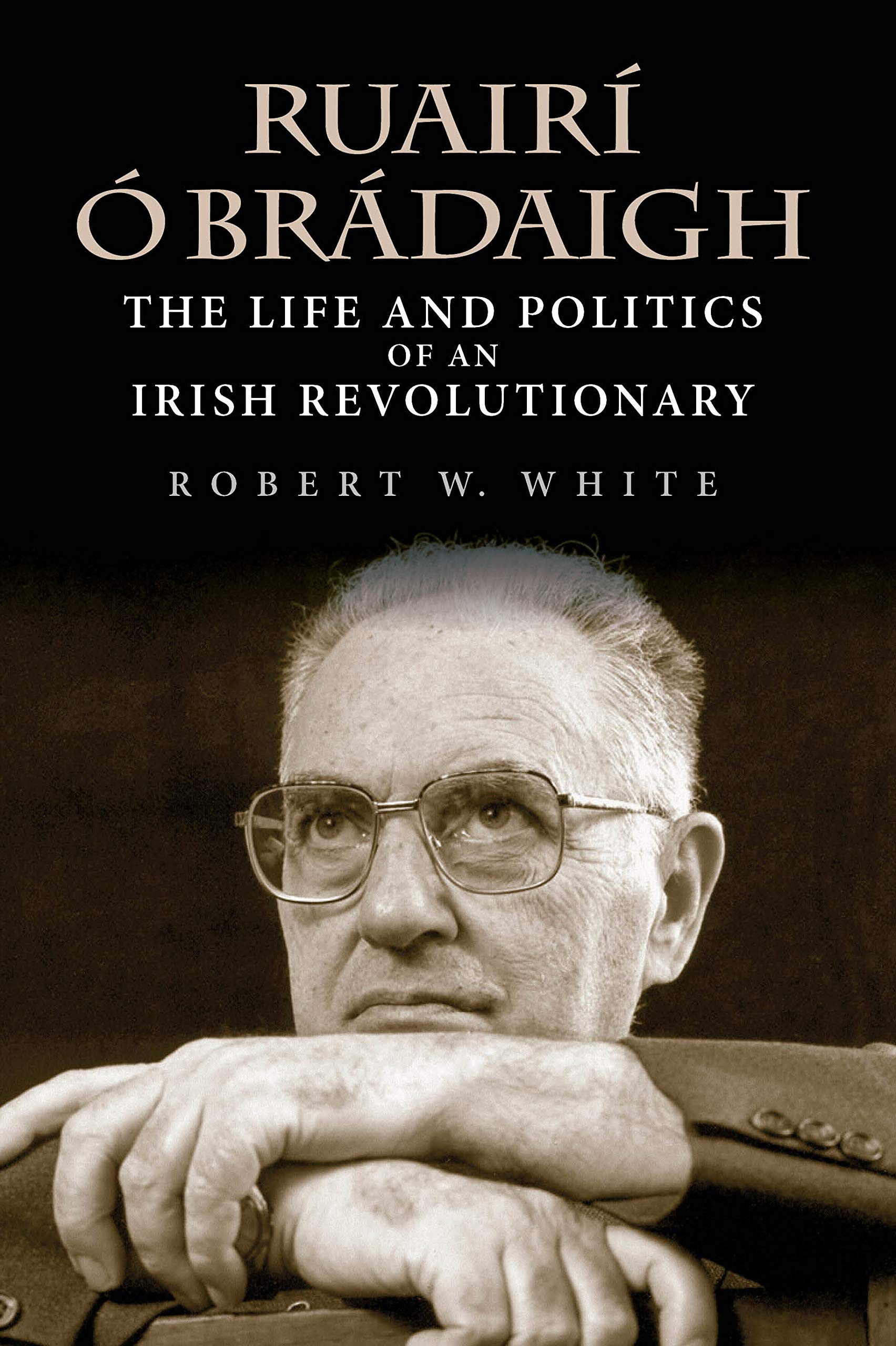 Ruairí Ó Brádaigh: The Life and Politics of an Irish Revolutionary book