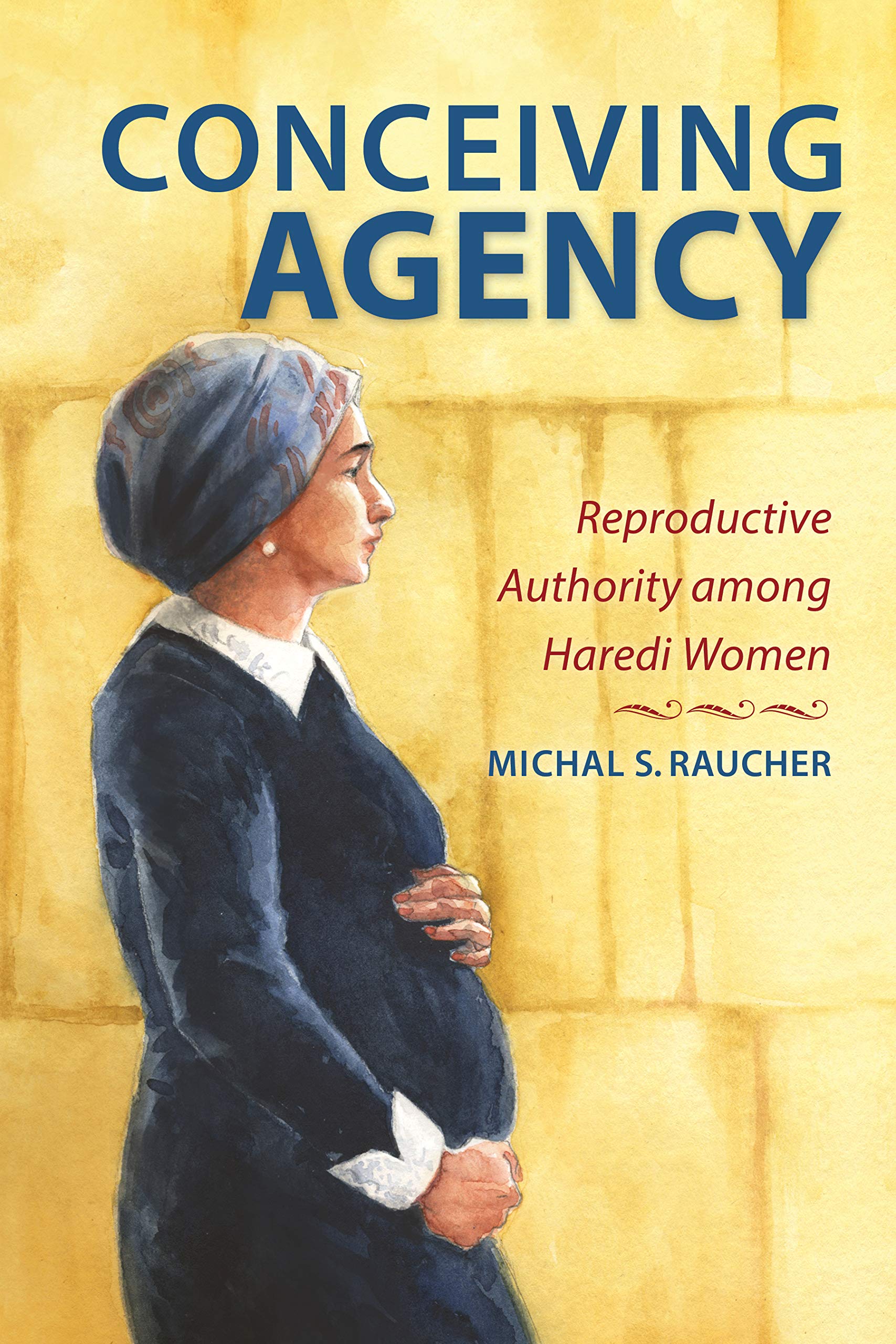 Conceiving Agency: Reproductive Authority Among Haredi Women book