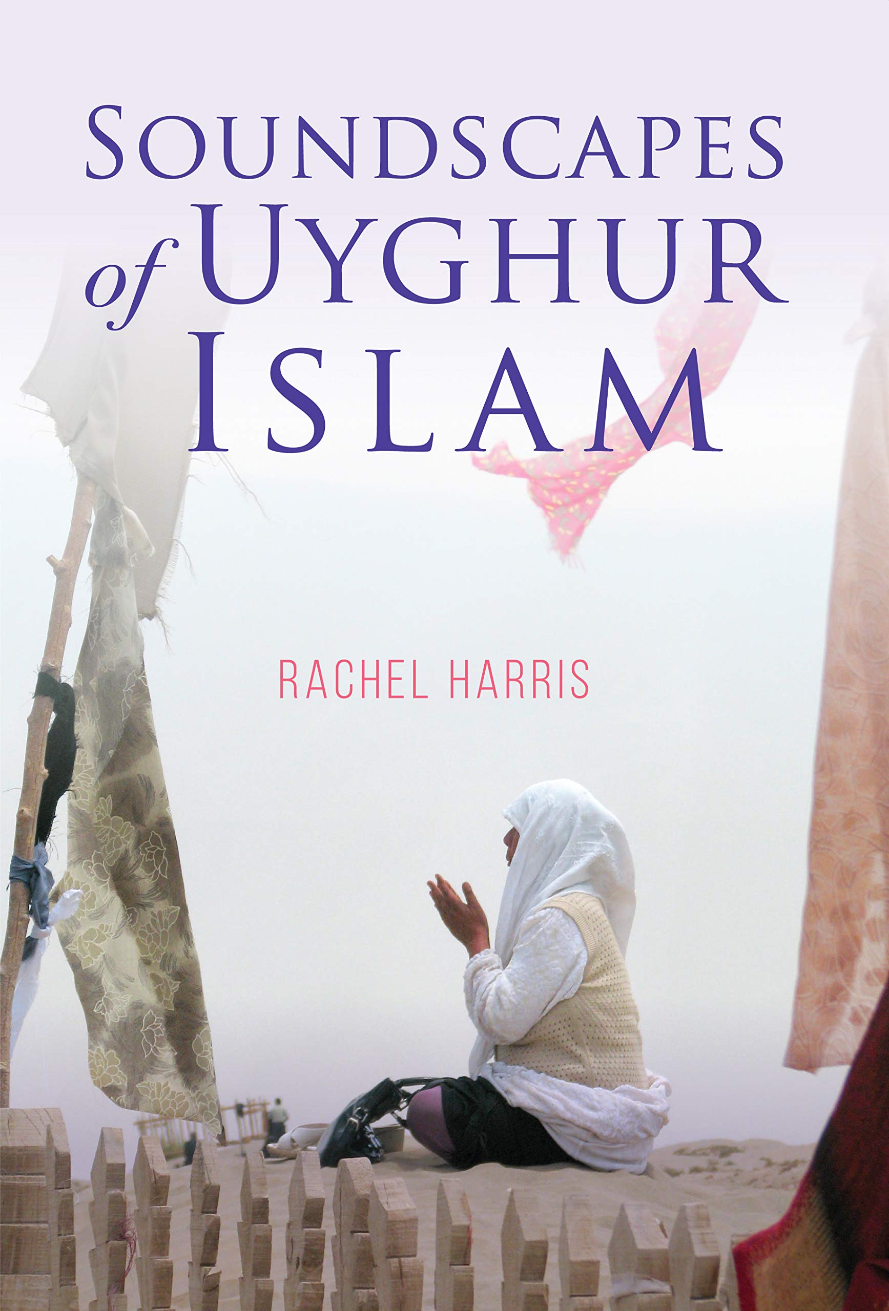 Soundscapes of Uyghur Islam (Framing the Global) Arts & Music