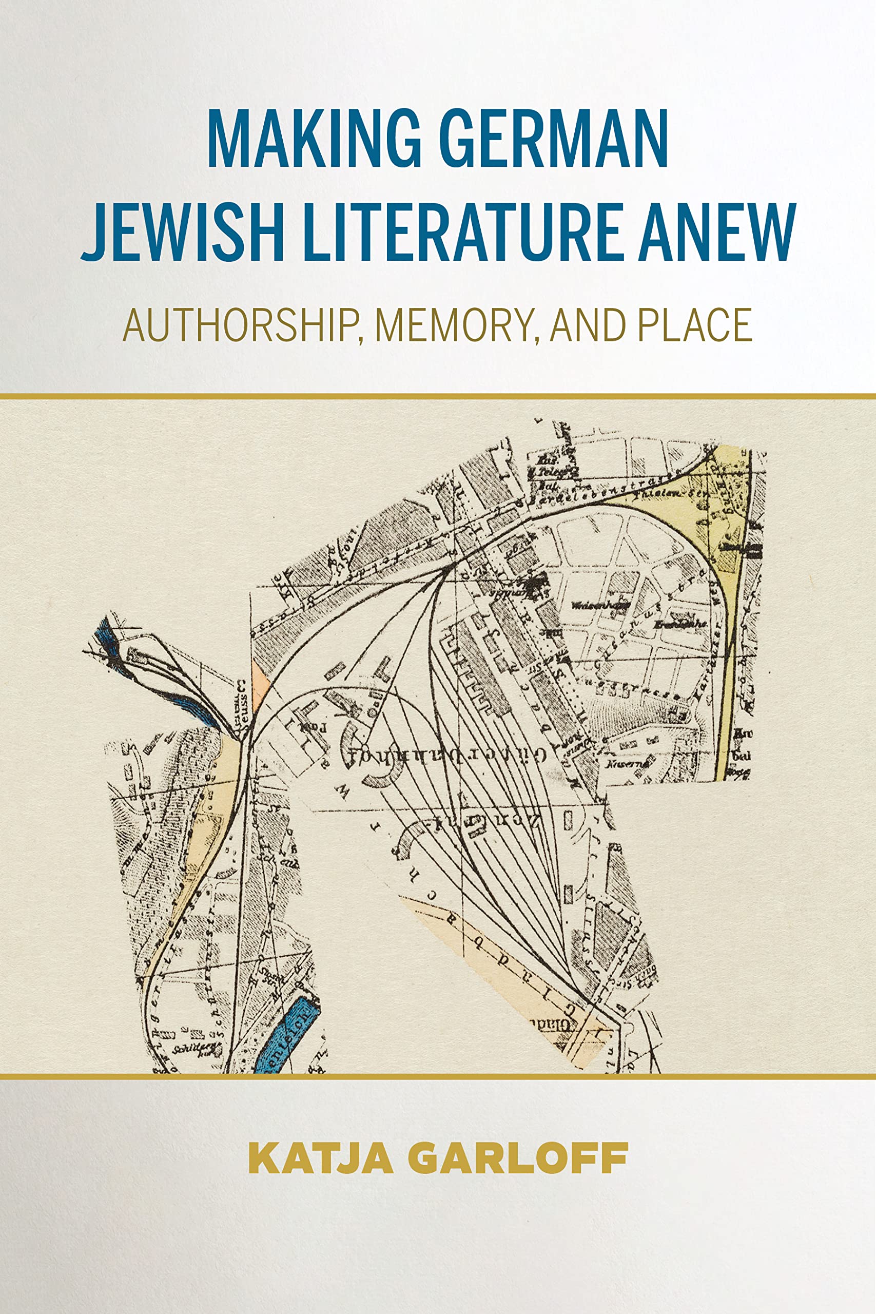 Making German Jewish Literature Anew: Authorship, Memory, and Place (German Jewish Cultures) Religion & Esotericism