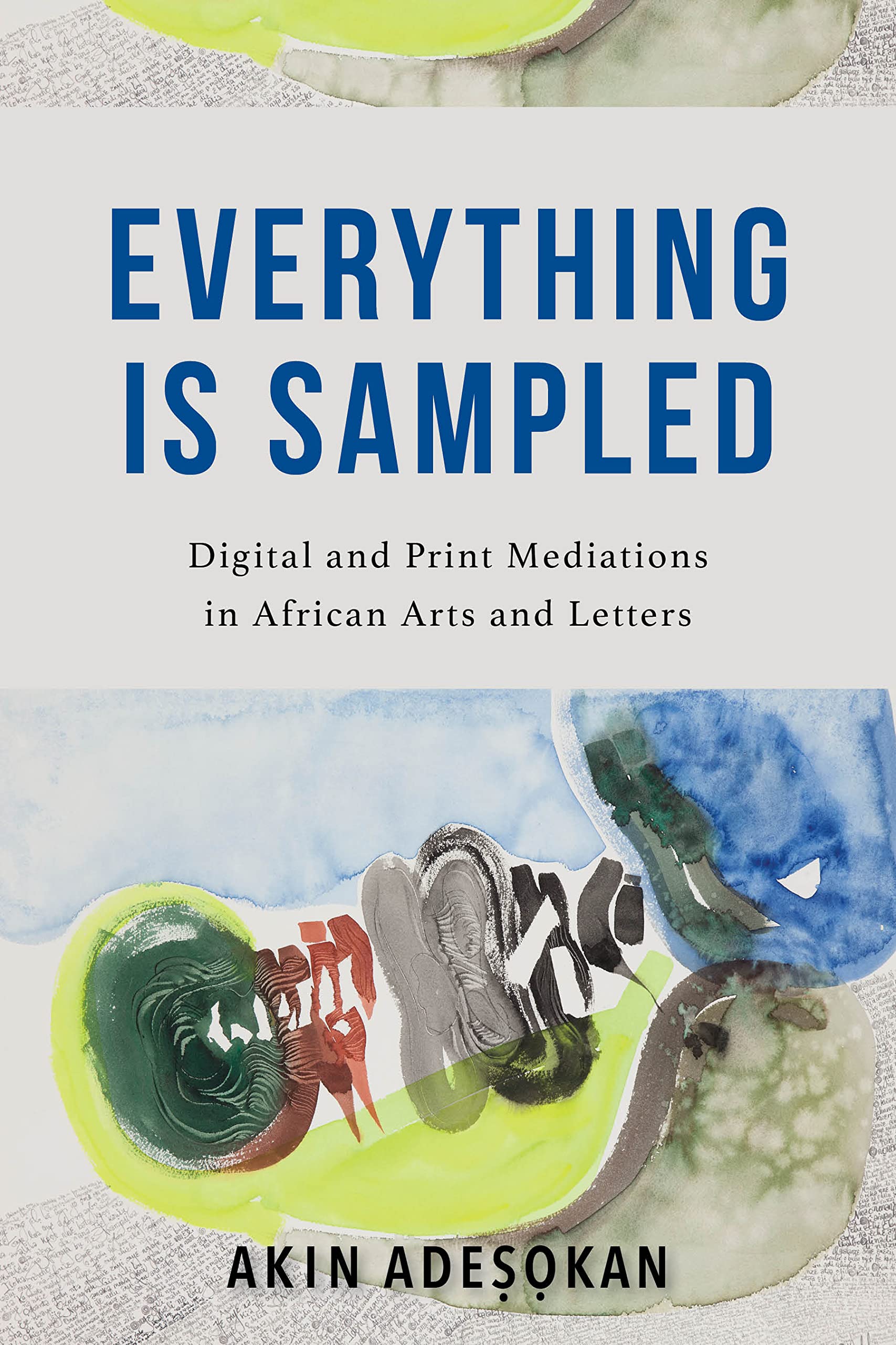Everything Is Sampled: Digital and Print Mediations in African Arts and Letters book