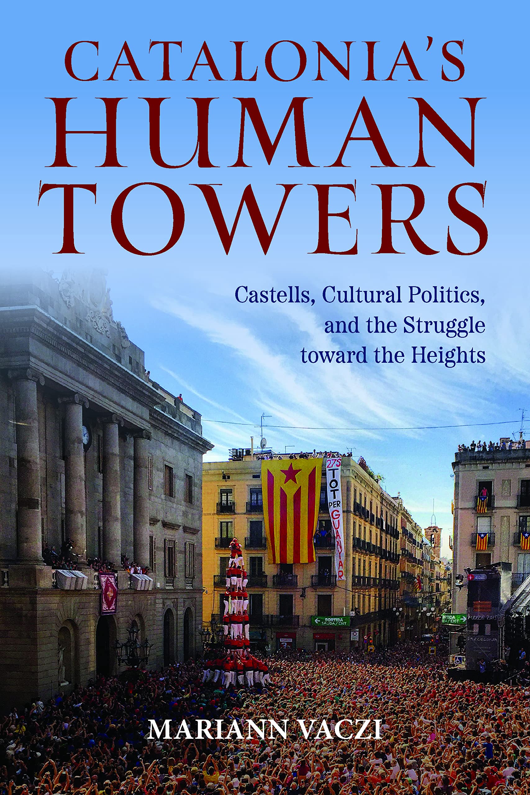 Catalonia's Human Towers: Castells, Cultural Politics, and the Struggle Toward the Heights book
