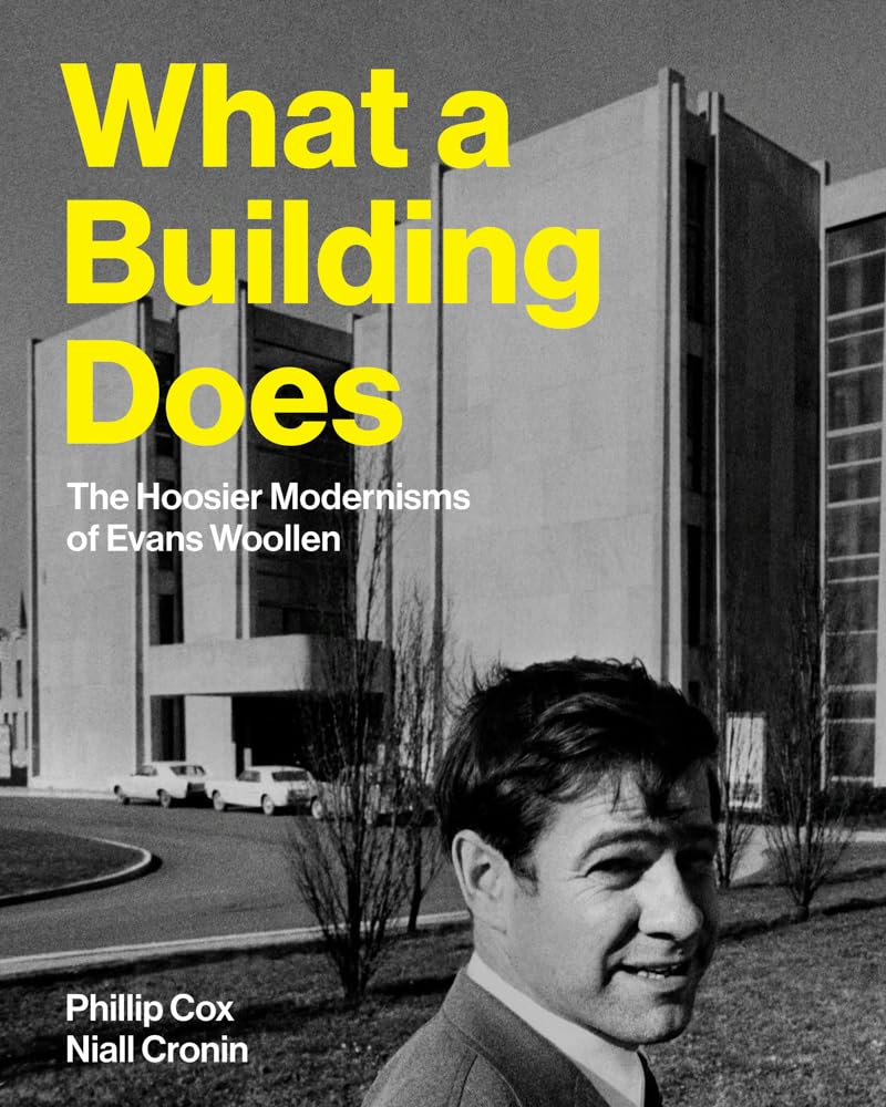 What a Building Does: The Hoosier Modernisms of Evans Woollen Architecture