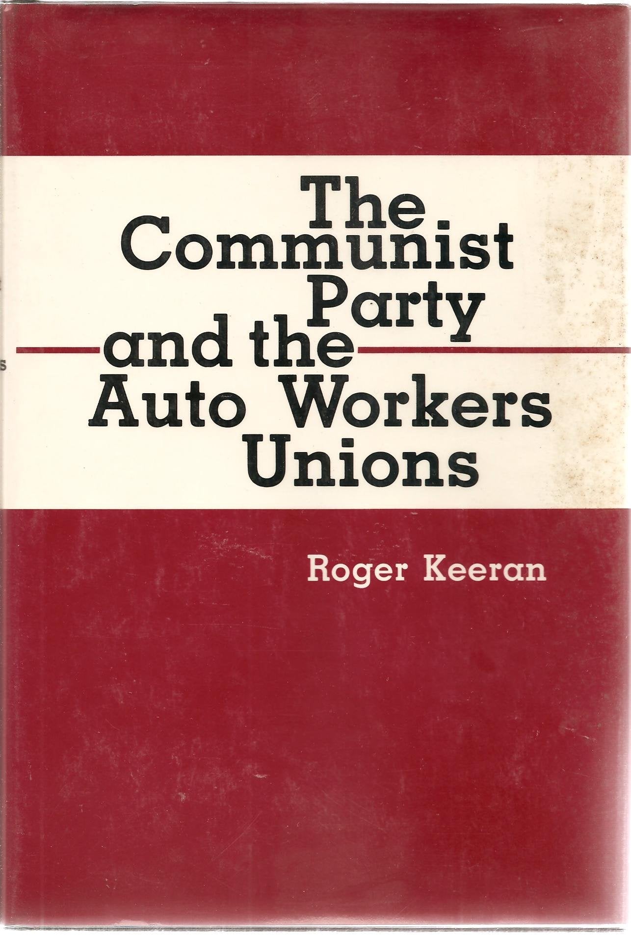 The Communist Party and the Auto Workers Unions book