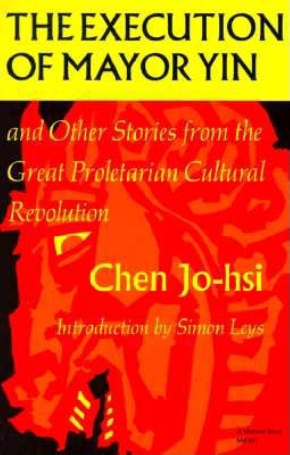 Execution of Mayor Yin and Other Stories from the Great Proletarian Cultural Revolution (Chinese Literature in Translation) book