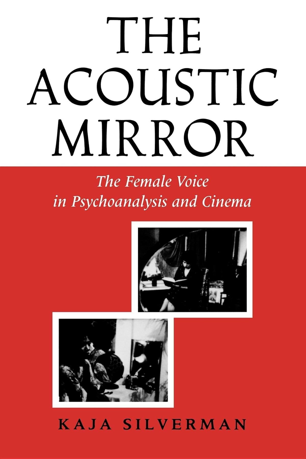 The Acoustic Mirror: The Female Voice in Psychoanalysis and Cinema (Theories of Representation and Difference) Books