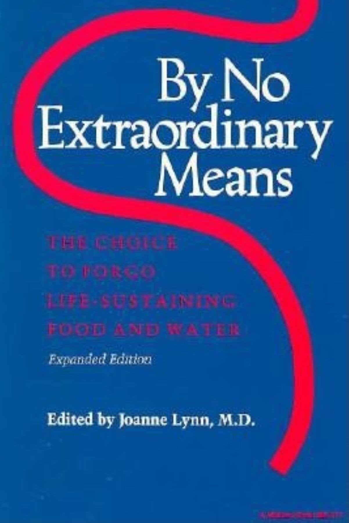 By No Extraordinary Means, Expanded Edition: The Choice to Forgo Life-Sustaining Food and Water (Medical Ethics) Medicine