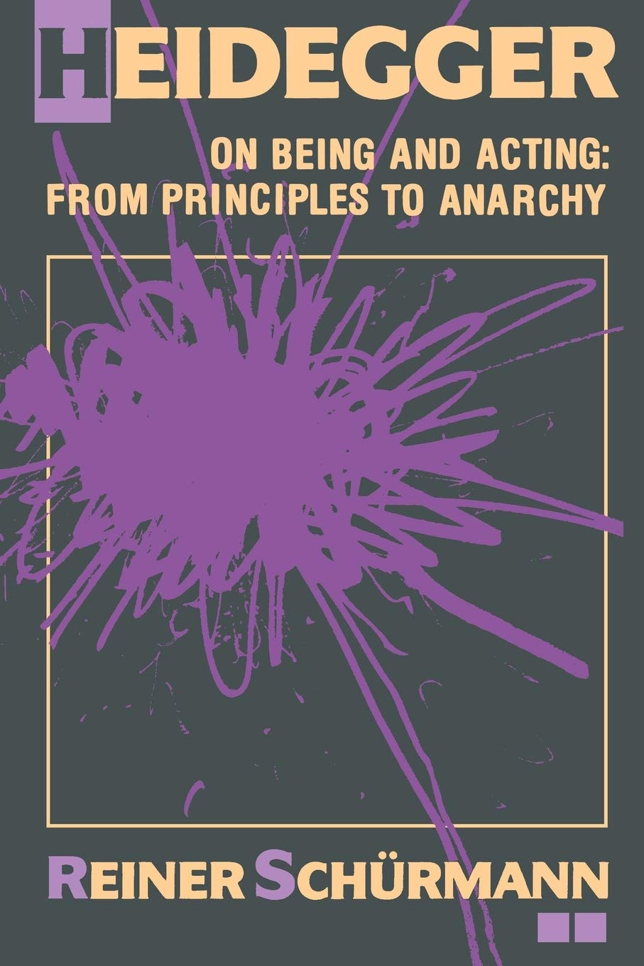 Heidegger on Being and Acting: From Principles to Anarchy (Studies in Phenomenology & Existential Philosophy) Philosophy