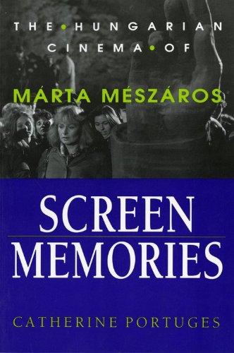 Screen Memories: The Hungarian Cinema of Marta Meszaros book