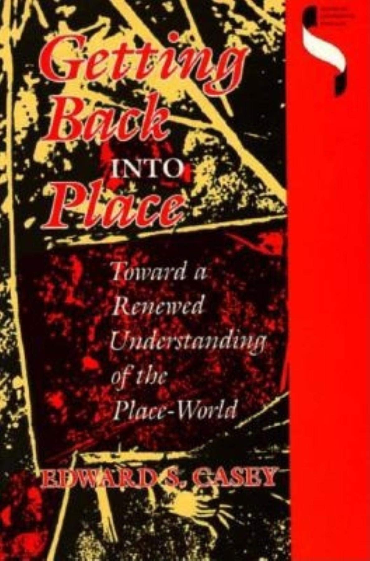 Getting Back into Place: Toward a Renewed Understanding of the Place-World (Studies in Continental Thought) Philosophy
