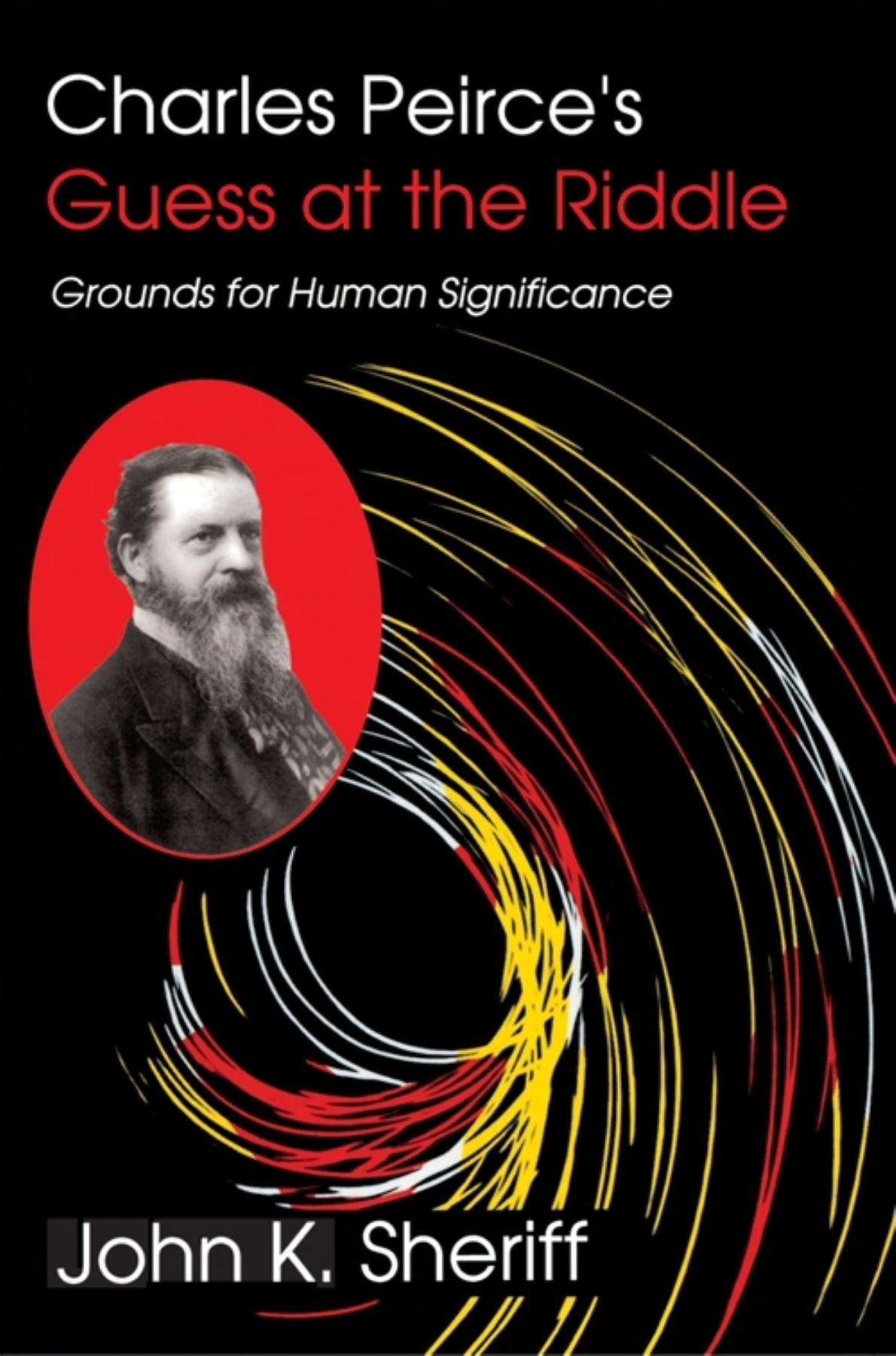 Charles Peirce's Guess at the Riddle: Grounds for Human Significance book