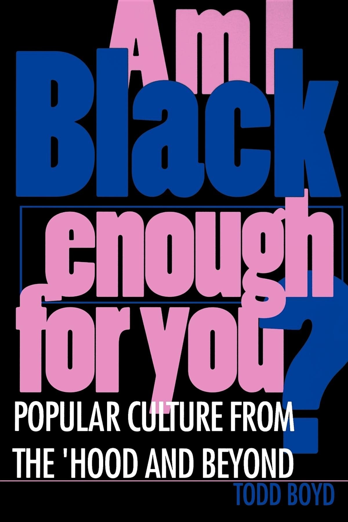 Am I Black Enough for You?: Popular Culture from the Hood and Beyond Books