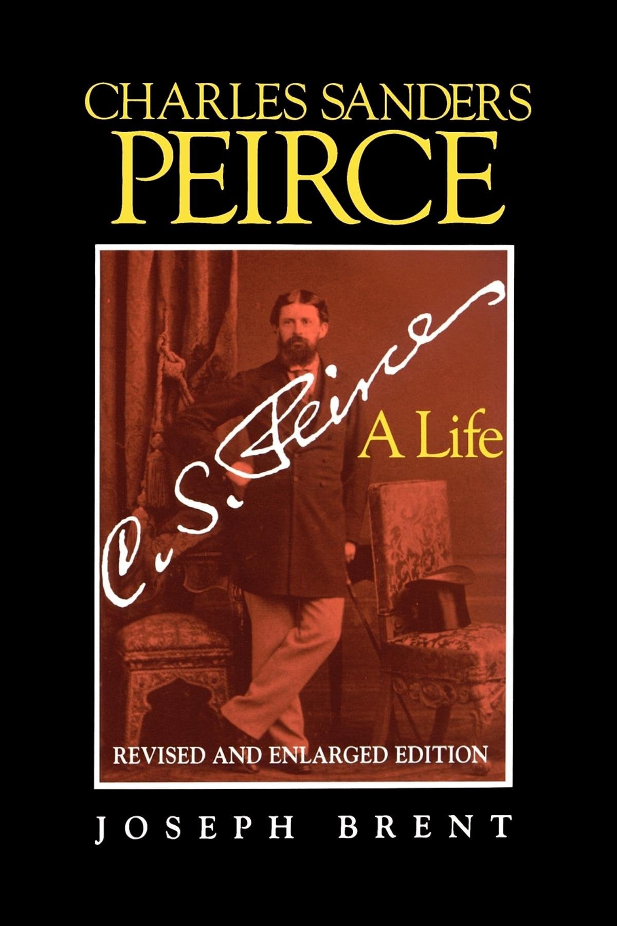 Charles Sanders Peirce (Enlarged Edition), Revised and Enlarged Edition: A Life Philosophy