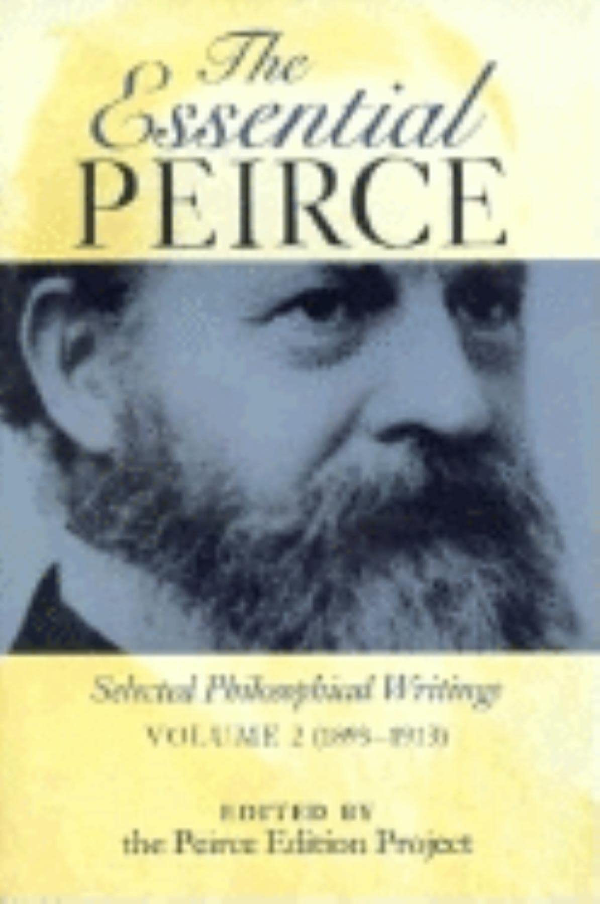 The Essential Peirce: Selected Philosophical Writings, Volume 2 (1893-1913): Selected Philosophical Writings (1893-1913) Philosophy