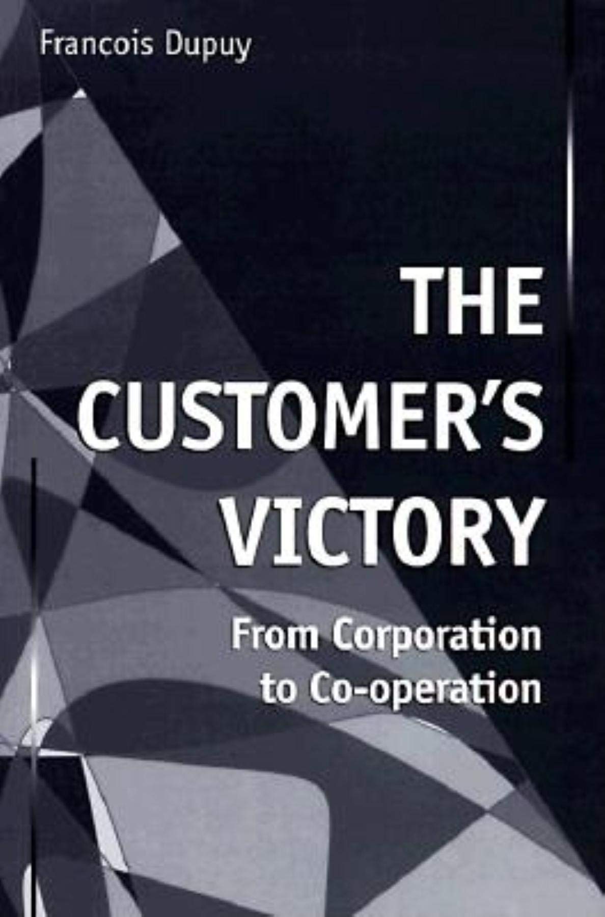 The Customer's Victory: From Corporation to Co-Operation Business, Finance & Career